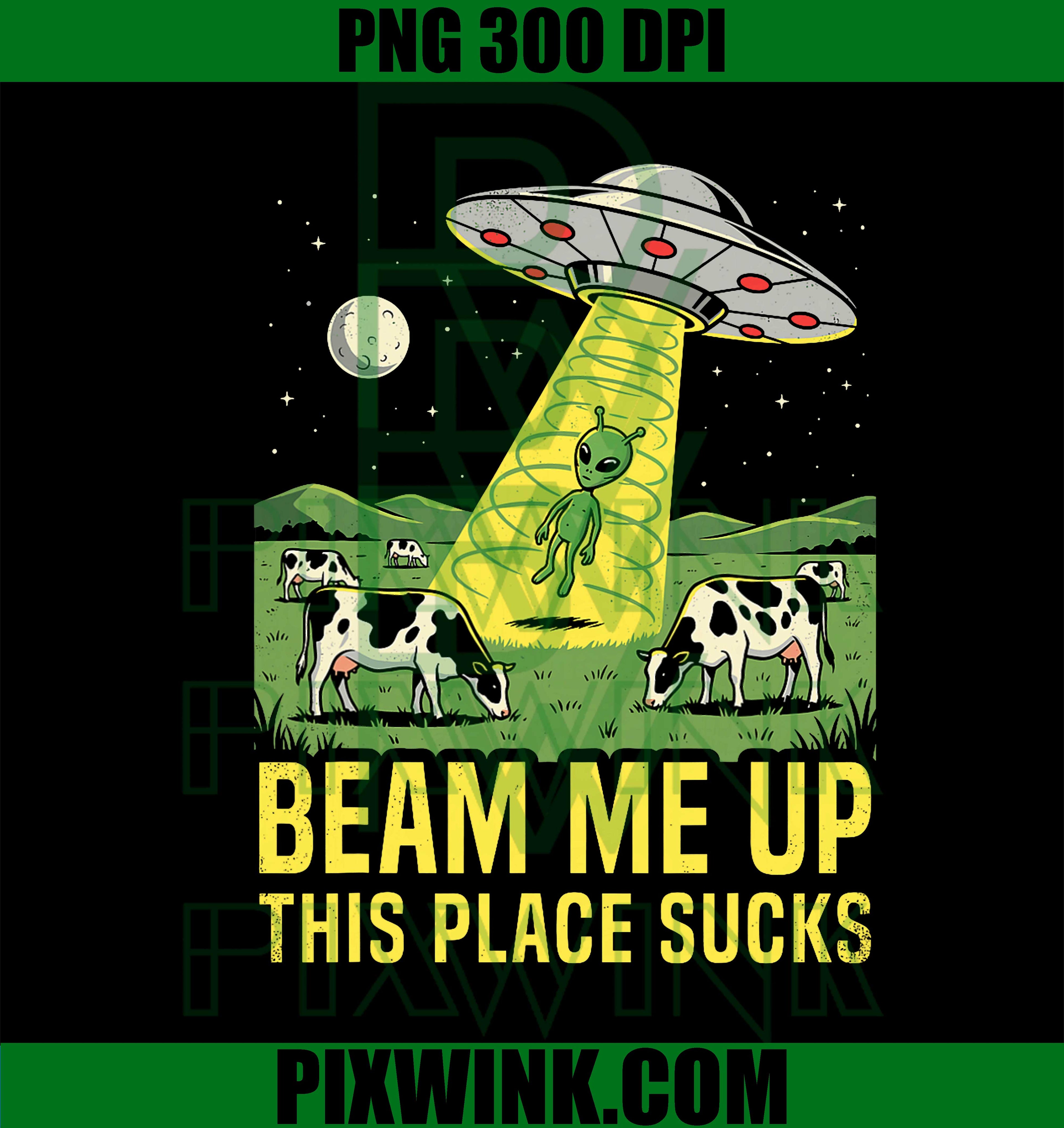 Beam Me Up This Place Sucks Funny Alien UFO PNG