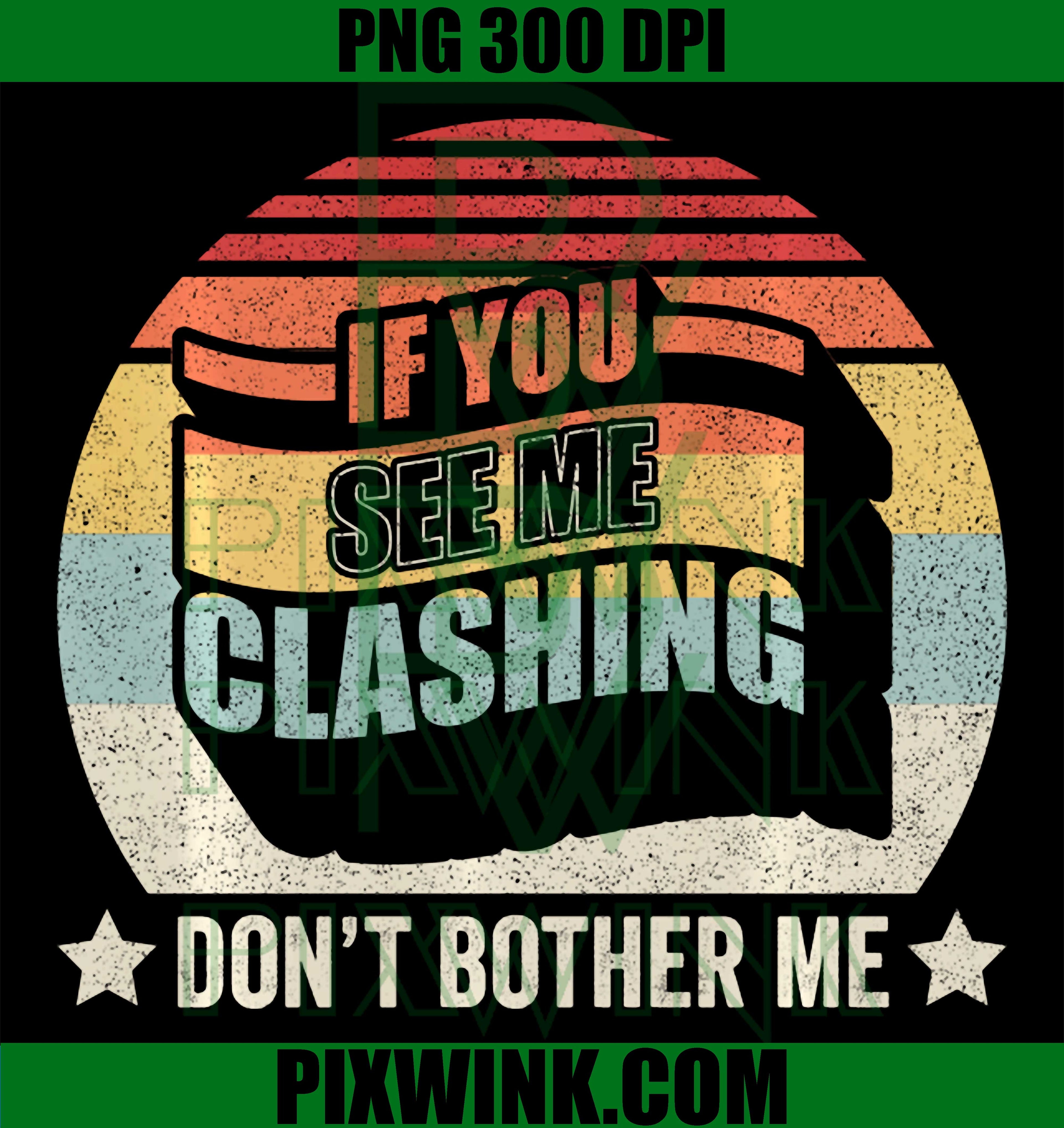 Clashing Don’t Bother Me PNG, Retro Clash Vintage PNG