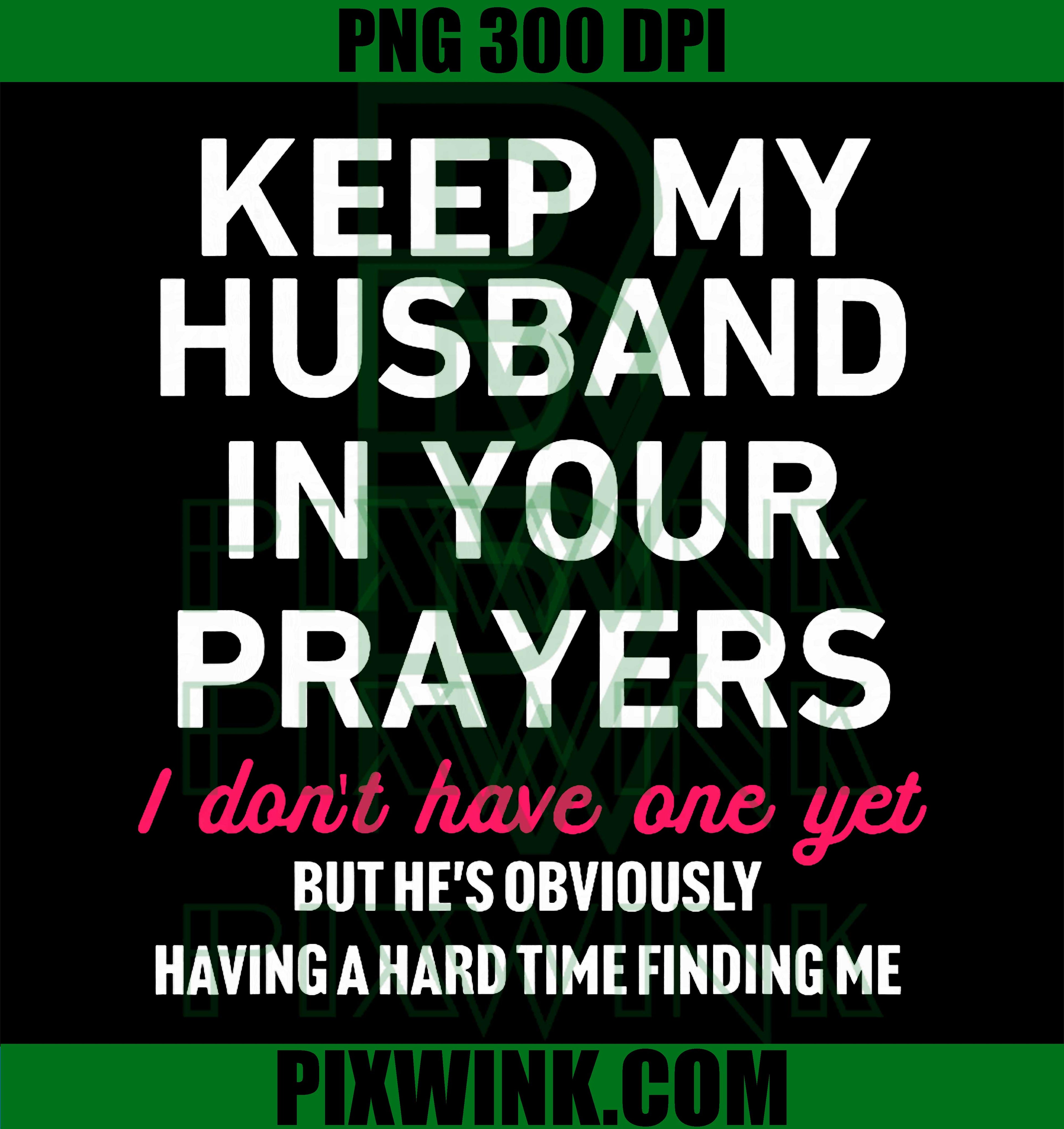Keep My Husband in Your Prayers, Funny Saying Quote PNG