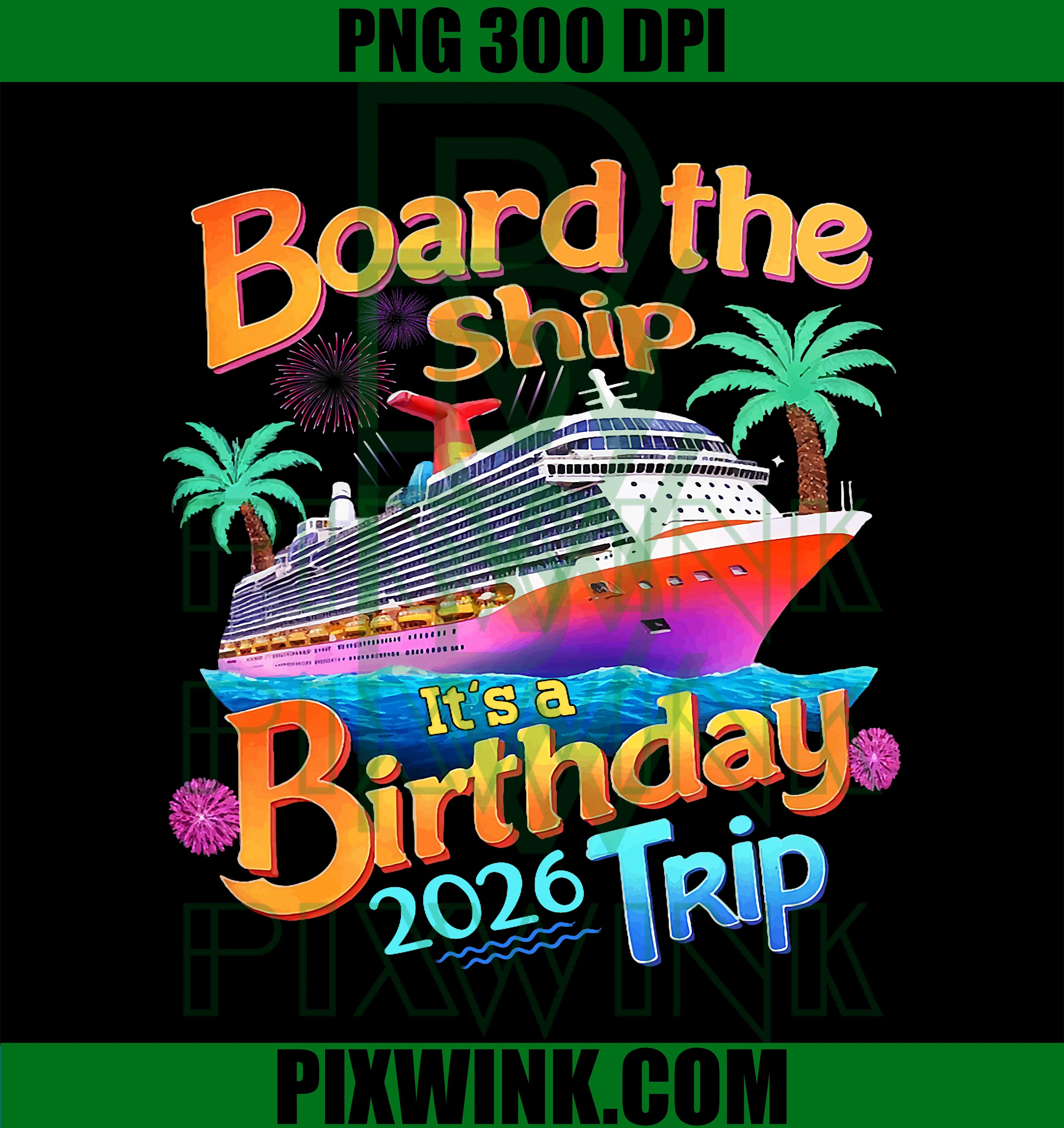 Board The Ship It's A Birthday Trip, Party Cruise Squad 2026 PNG