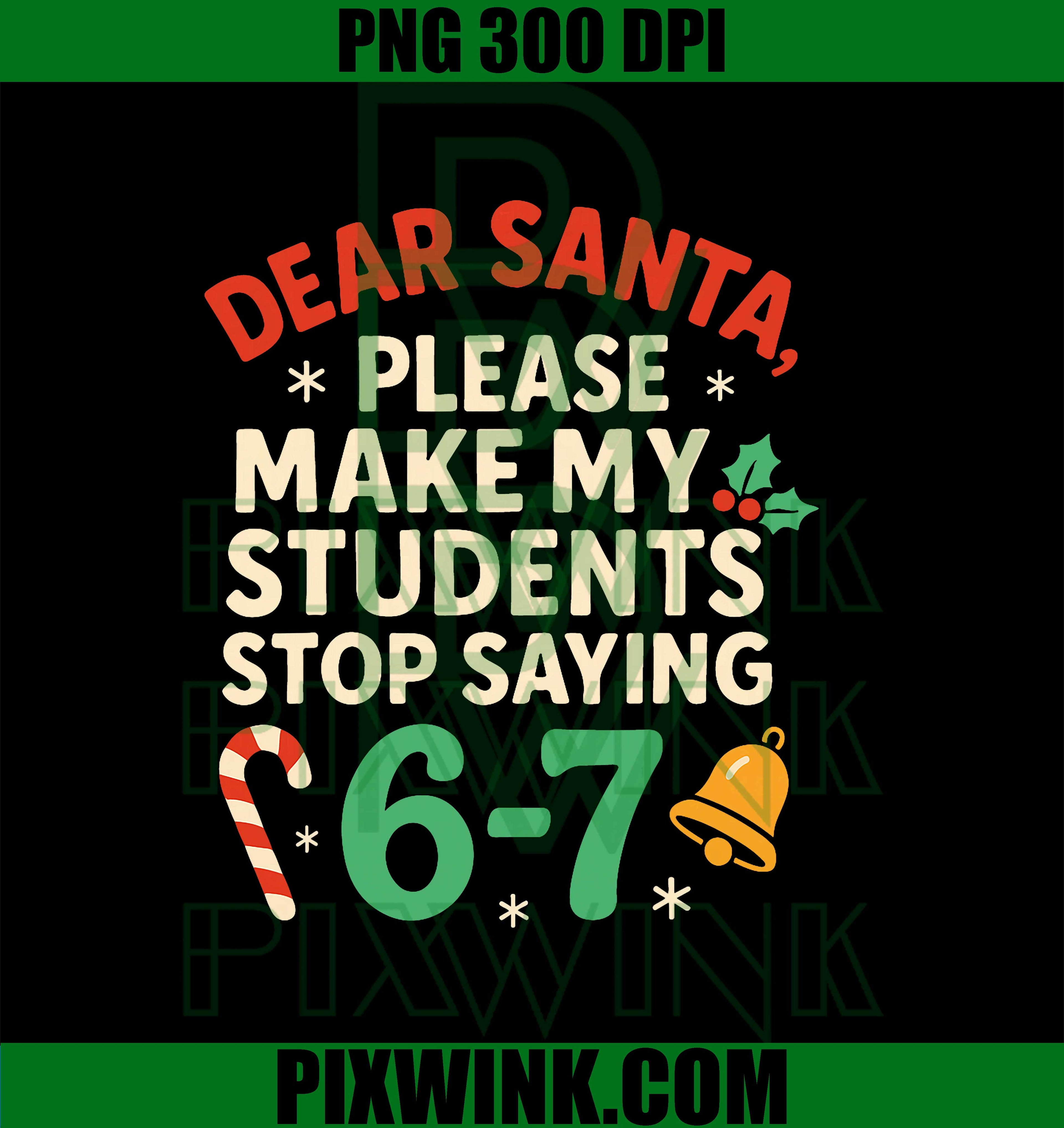 Dear Santa Students 6-7 Six Seven PNG, Funny Christmas Teacher PNG