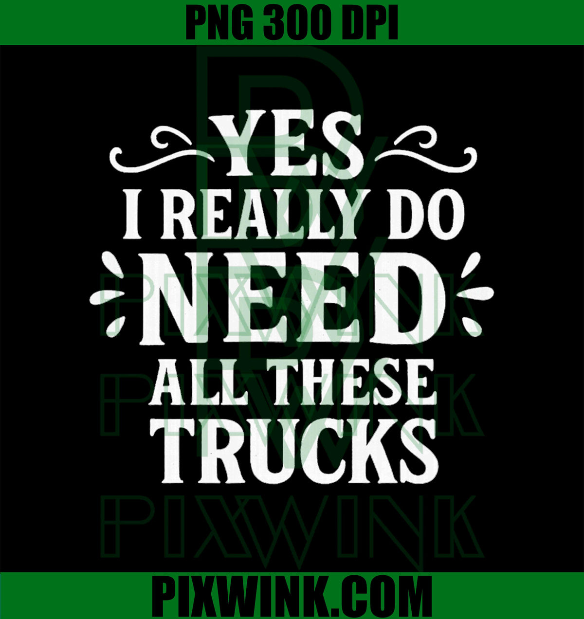 Yes I Really Do Need All These Trucks PNG, Funny Truck Quote PNG