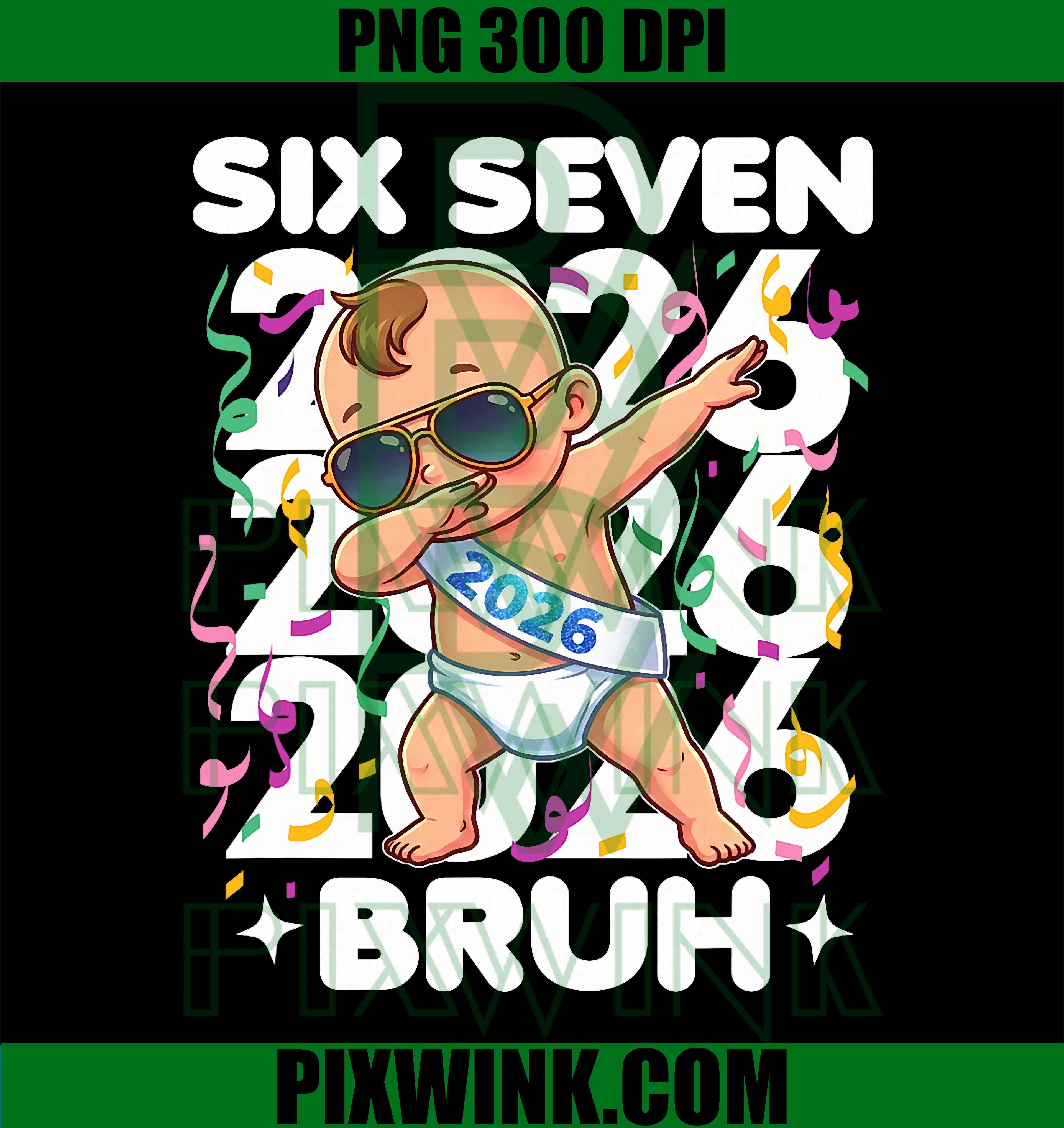 2026 New Years Baby Six Seven Bruh, Funny Cool Dabbing PNG