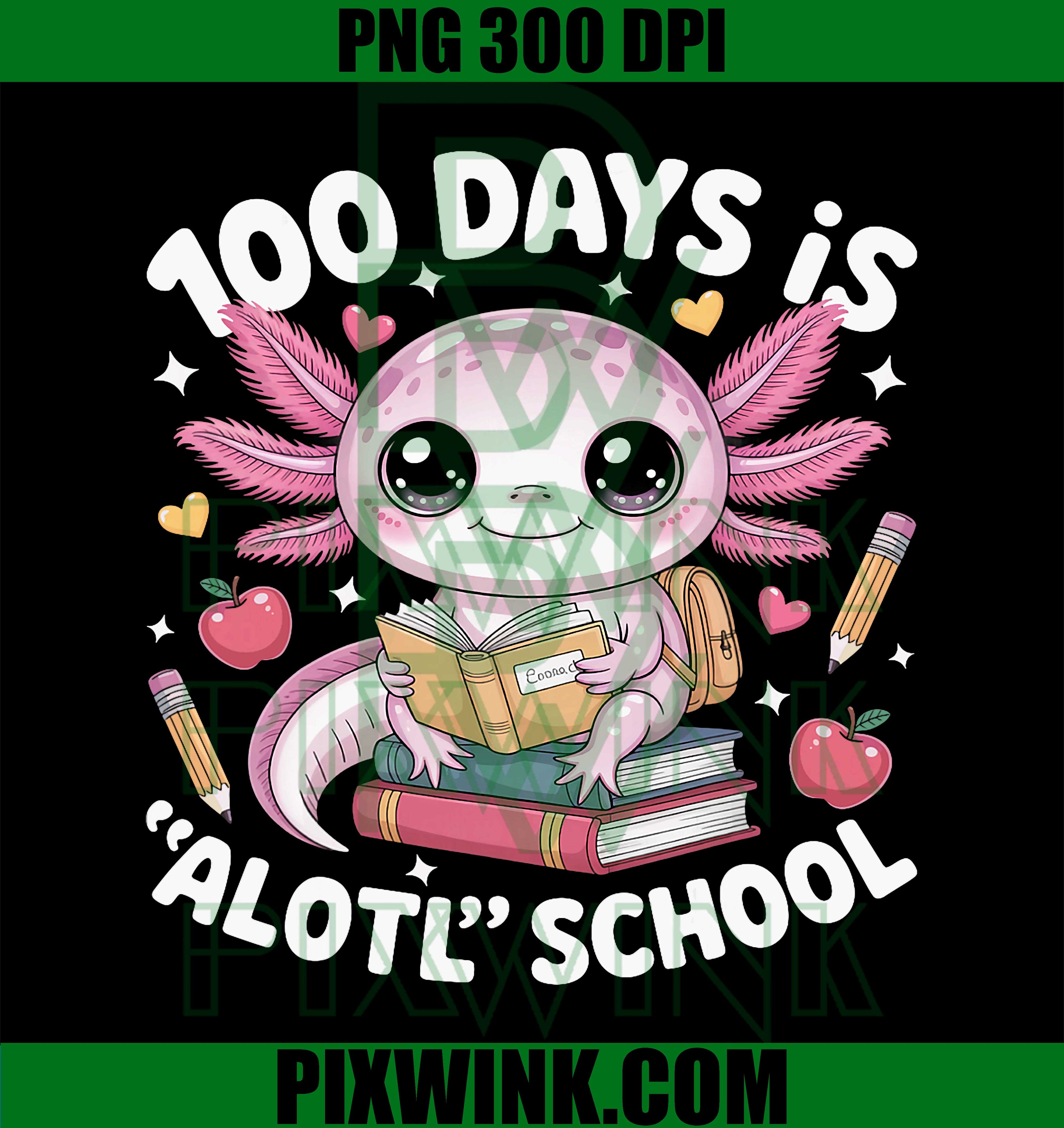 100 Days is Alotl School PNG, 100th Day of School Axolotl PNG