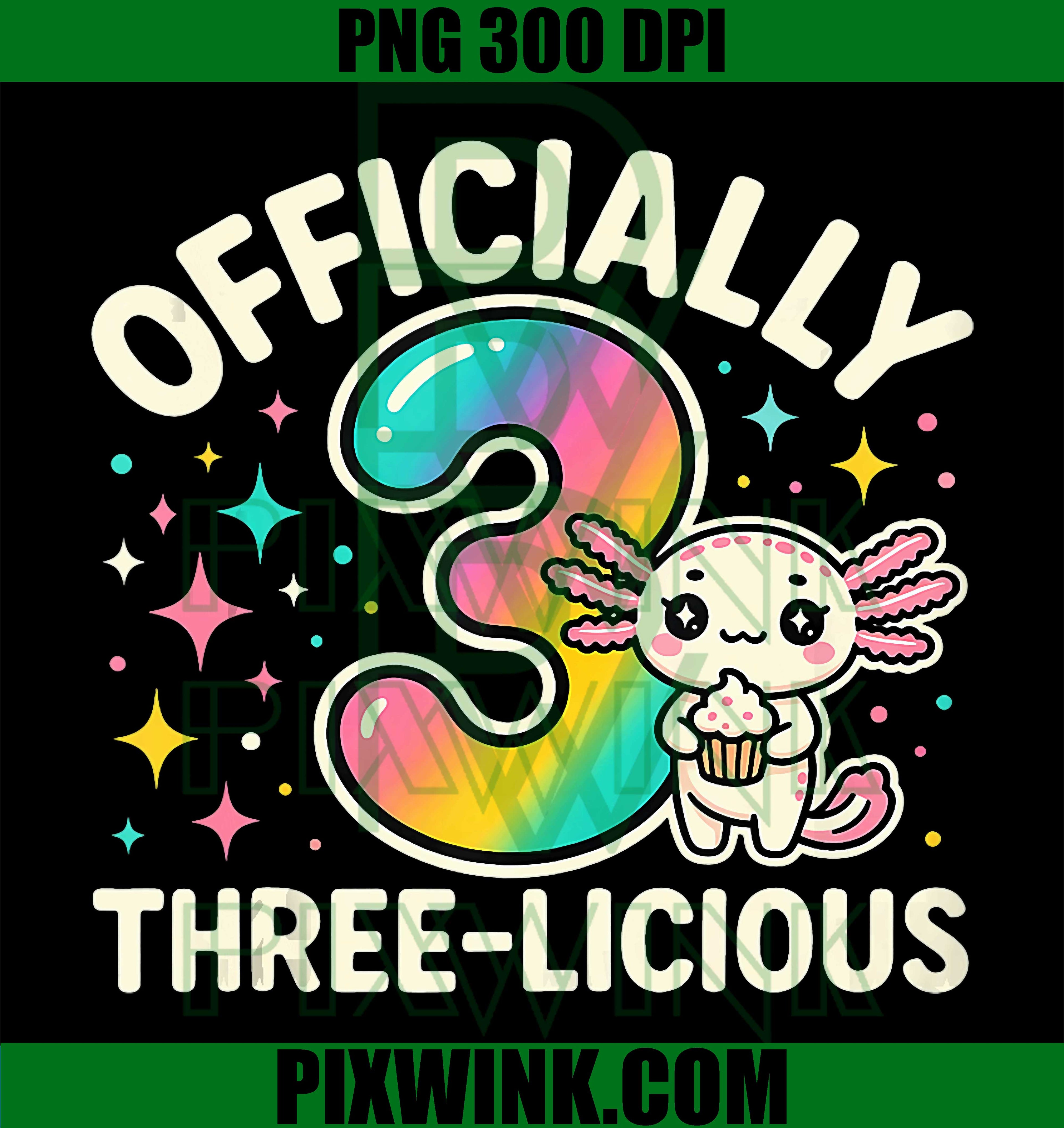 Officially Three-Licious PNG, 3 Years Old Birthday PNG, Axolotl PNG
