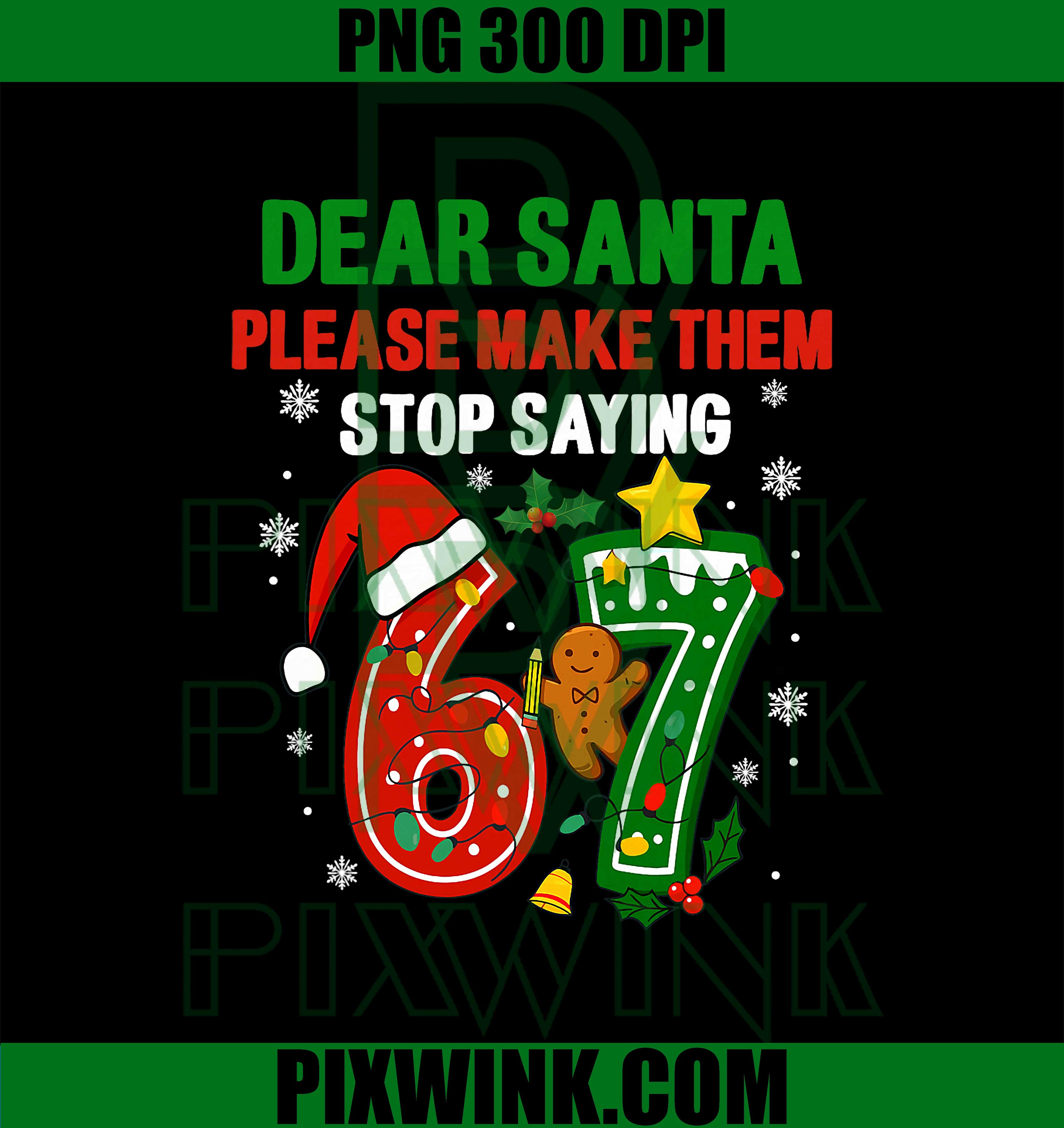 Dear Santa Pls Make Them Stop Saying 6 7 PNG, Trendy 6 7 Xmas Quote PNG