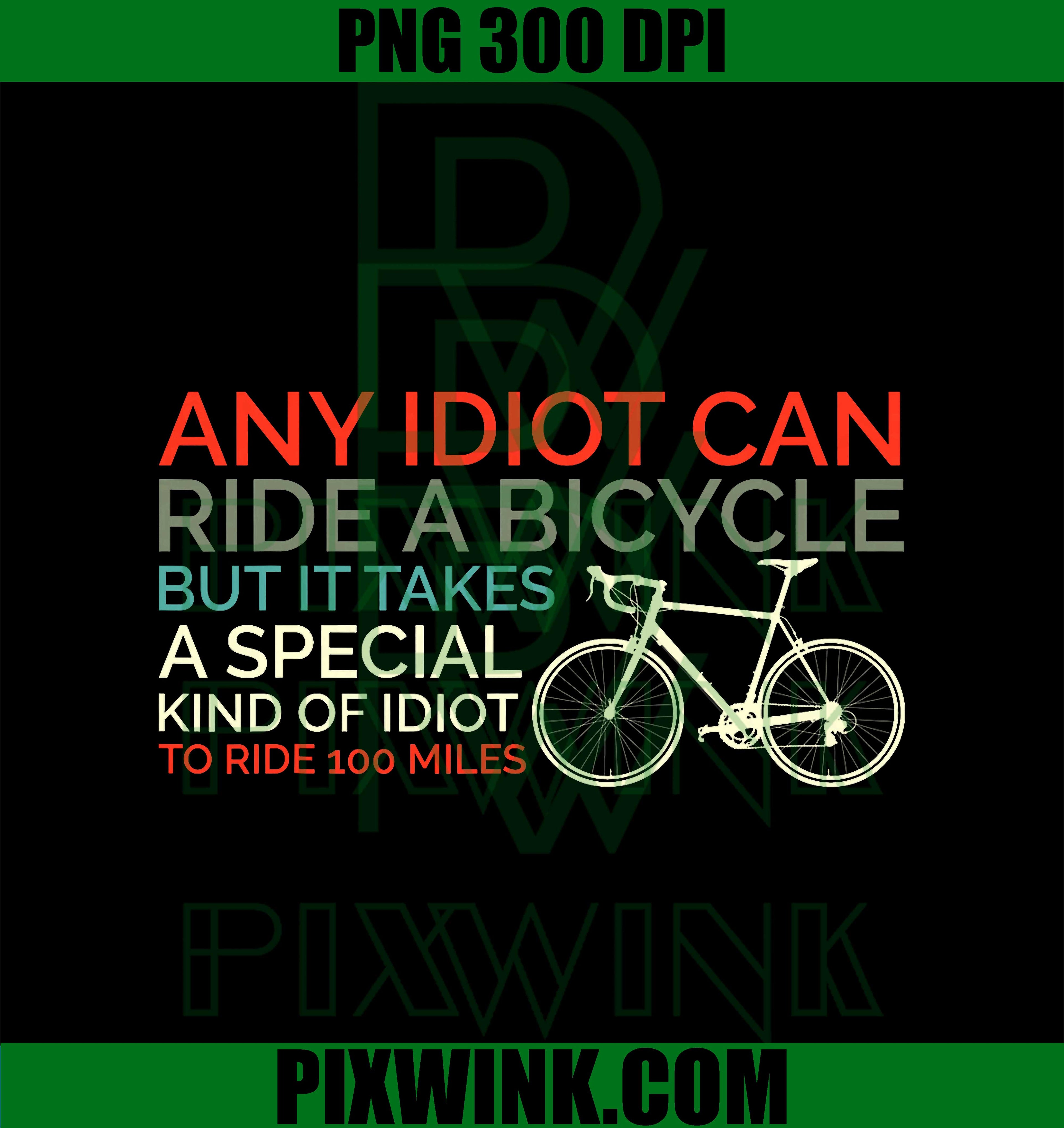 Bike Cyclist Any Idiot Can Ride A Bicycle Funny PNG