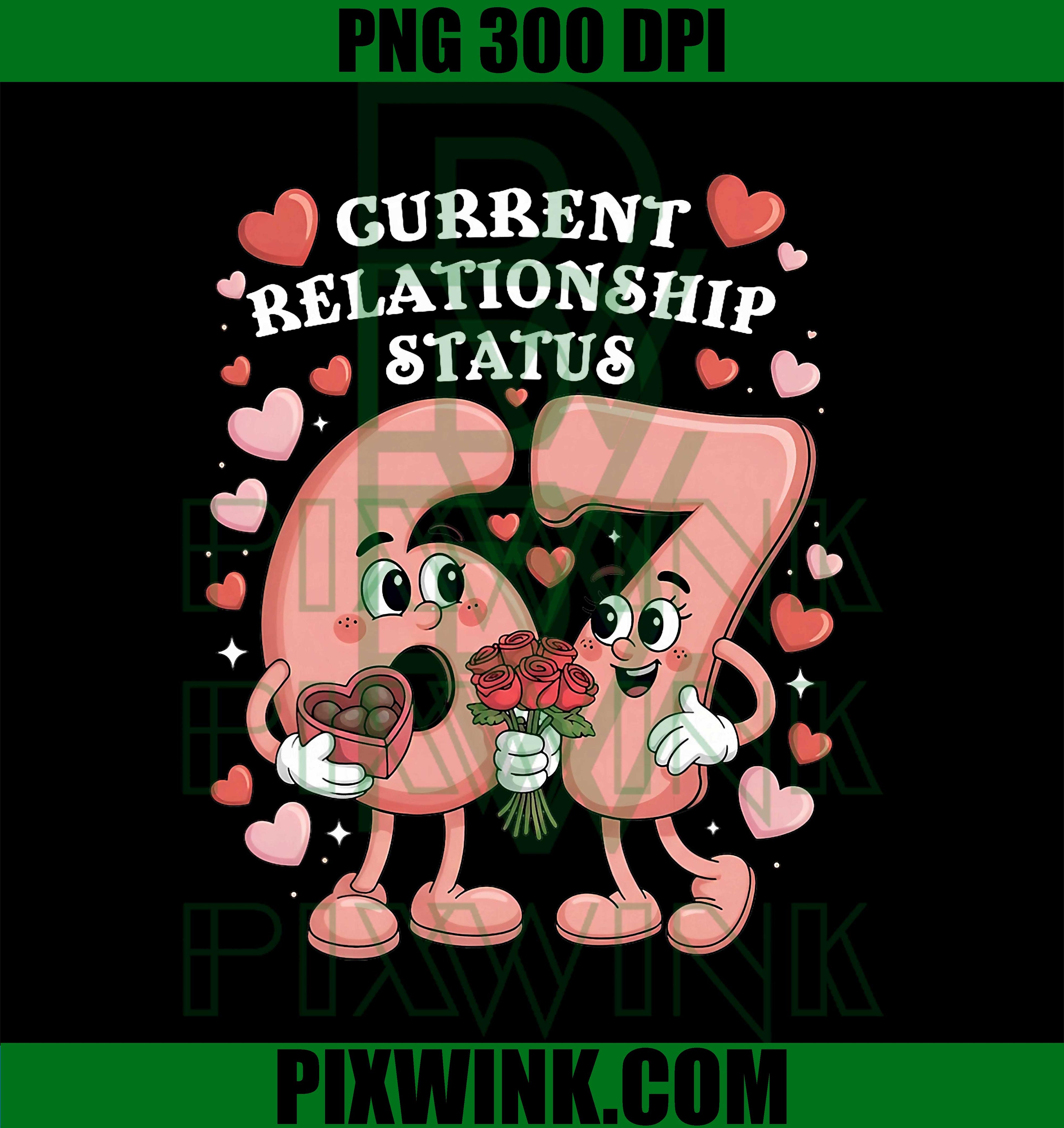 Funny 67 Valentine PNG, 6 7 Current Relationship Status PNG