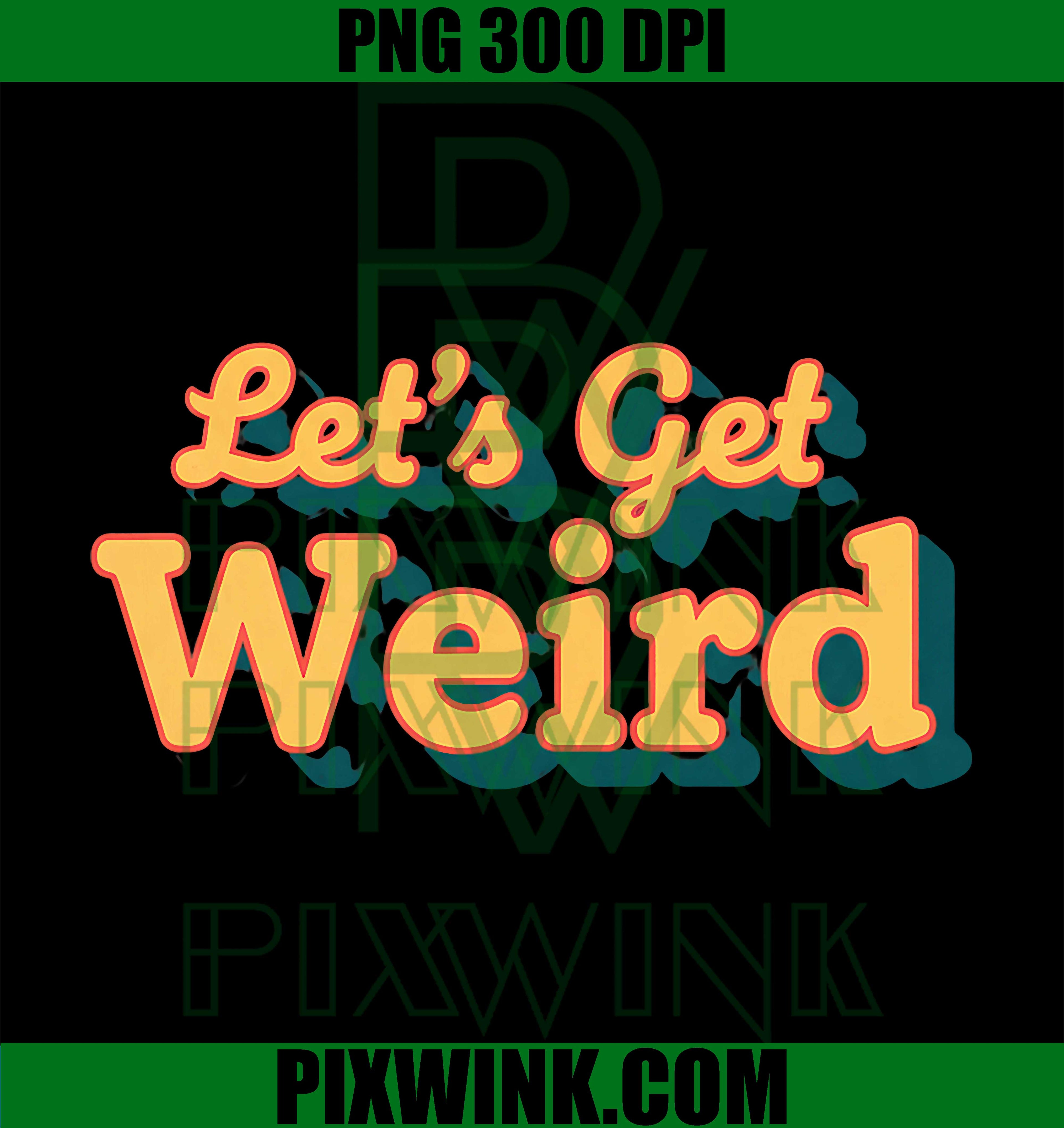 Let’s Get Weird PNG, Retro Script Funny Weird Slogan PNG