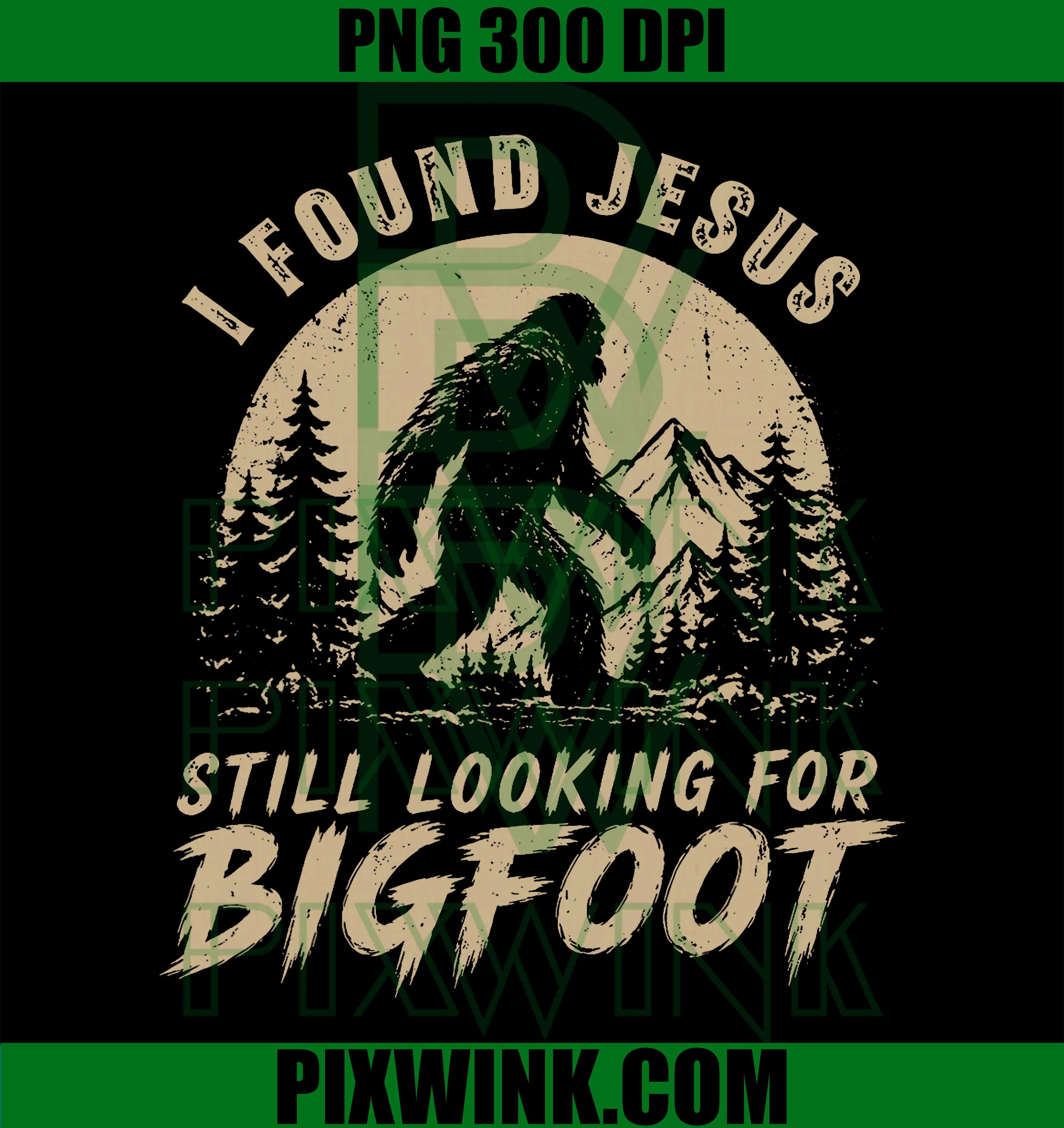 Found Jesus PNG, Still Looking Bigfoot PNG Christian Funny Design