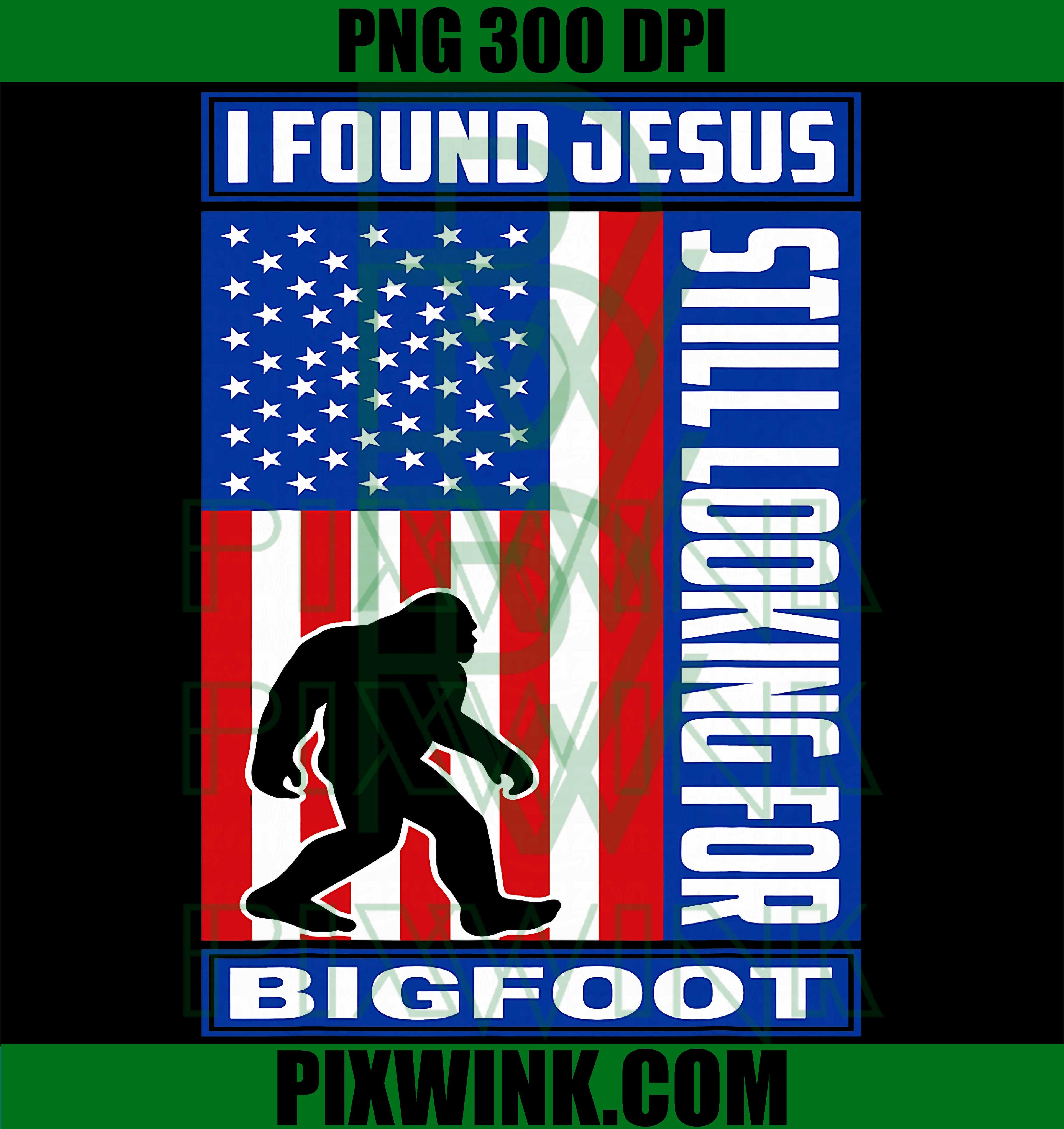 Found Jesus PNG, Still Looking Bigfoot PNG Christian Humor Design