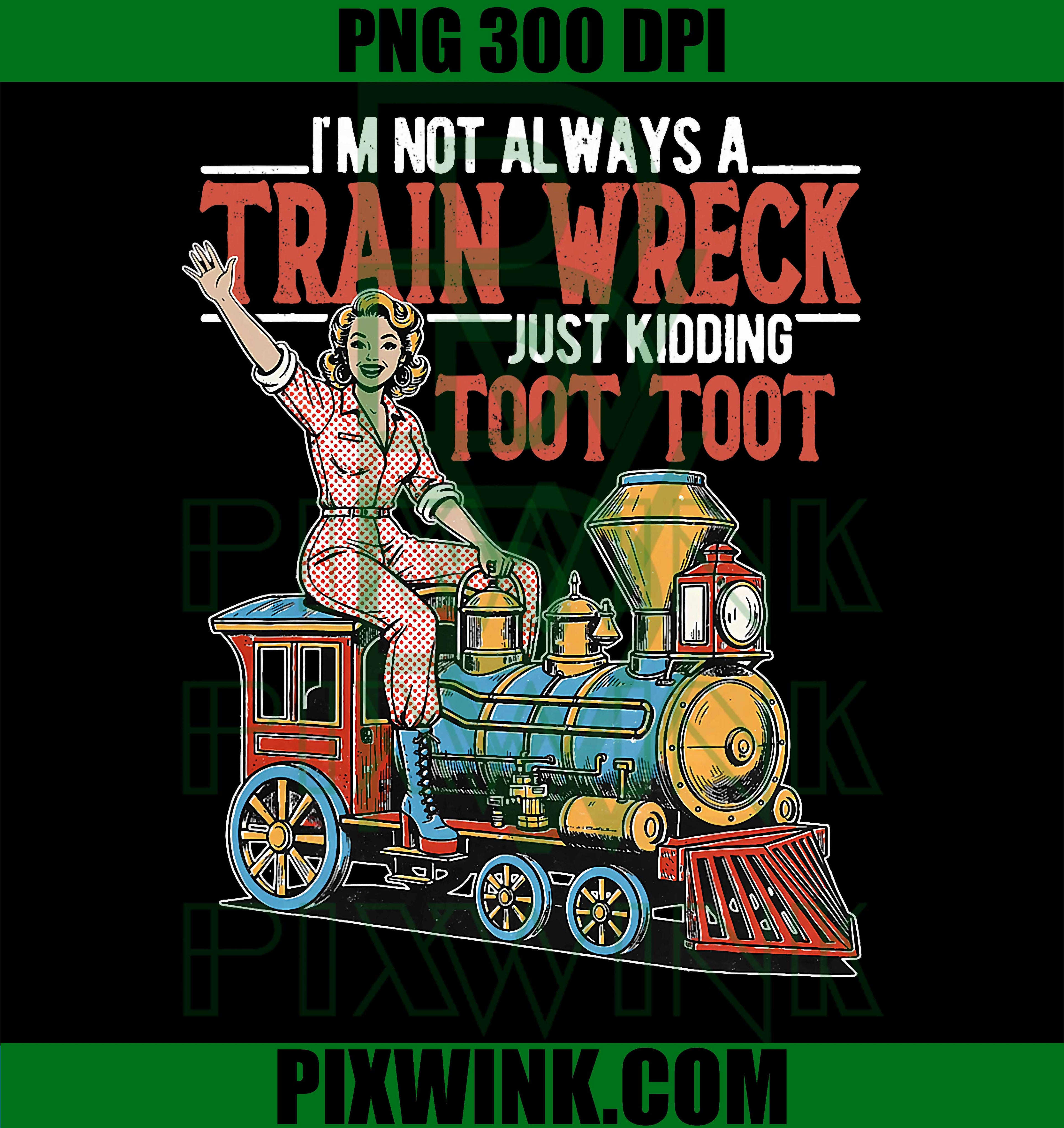 Not Always Train Wreck PNG, Toot Toot Retro PNG Funny Quote Design