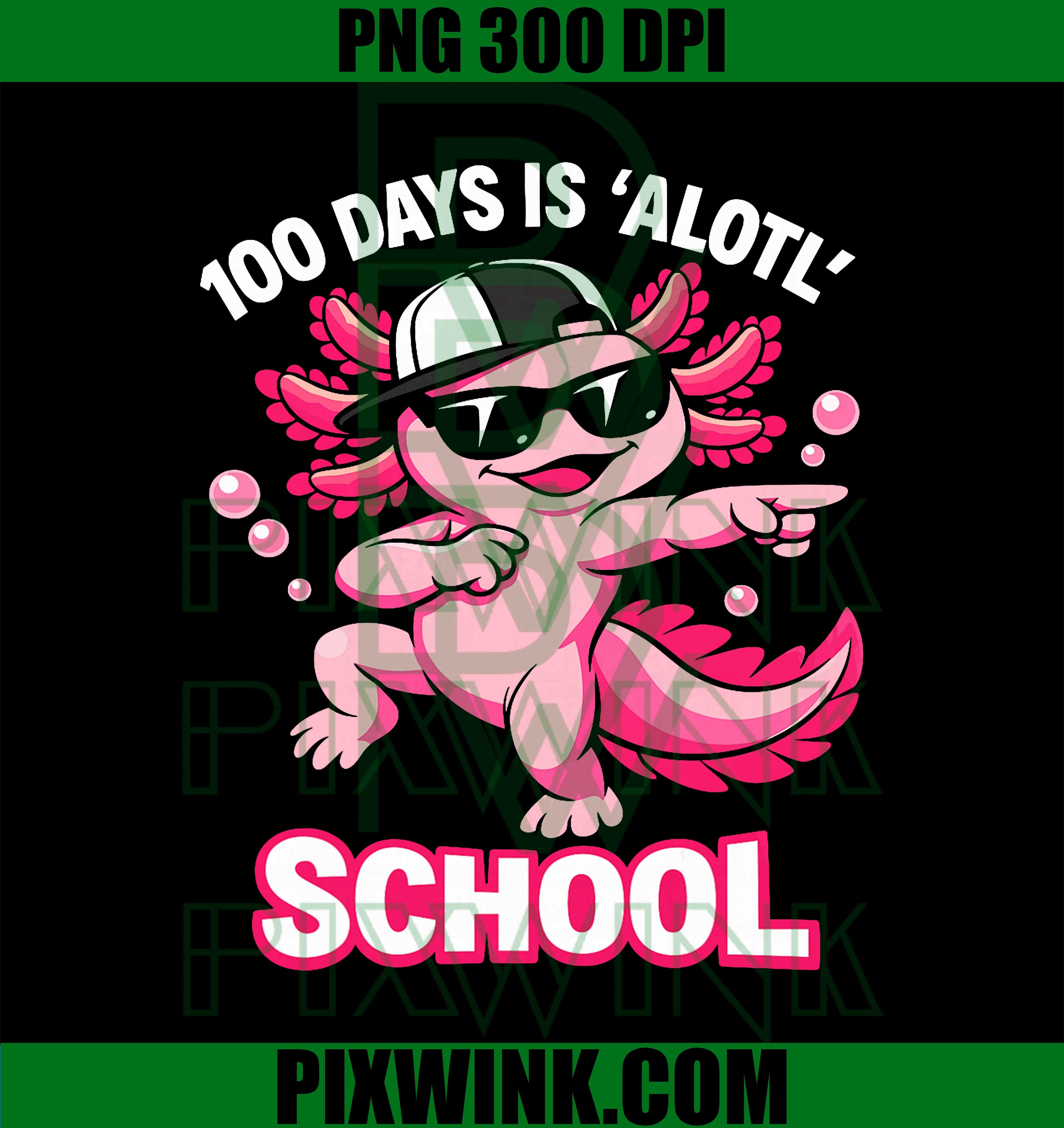 100 Days is Alotl School PNG, Funny Axolotl 100 Days of School PNG
