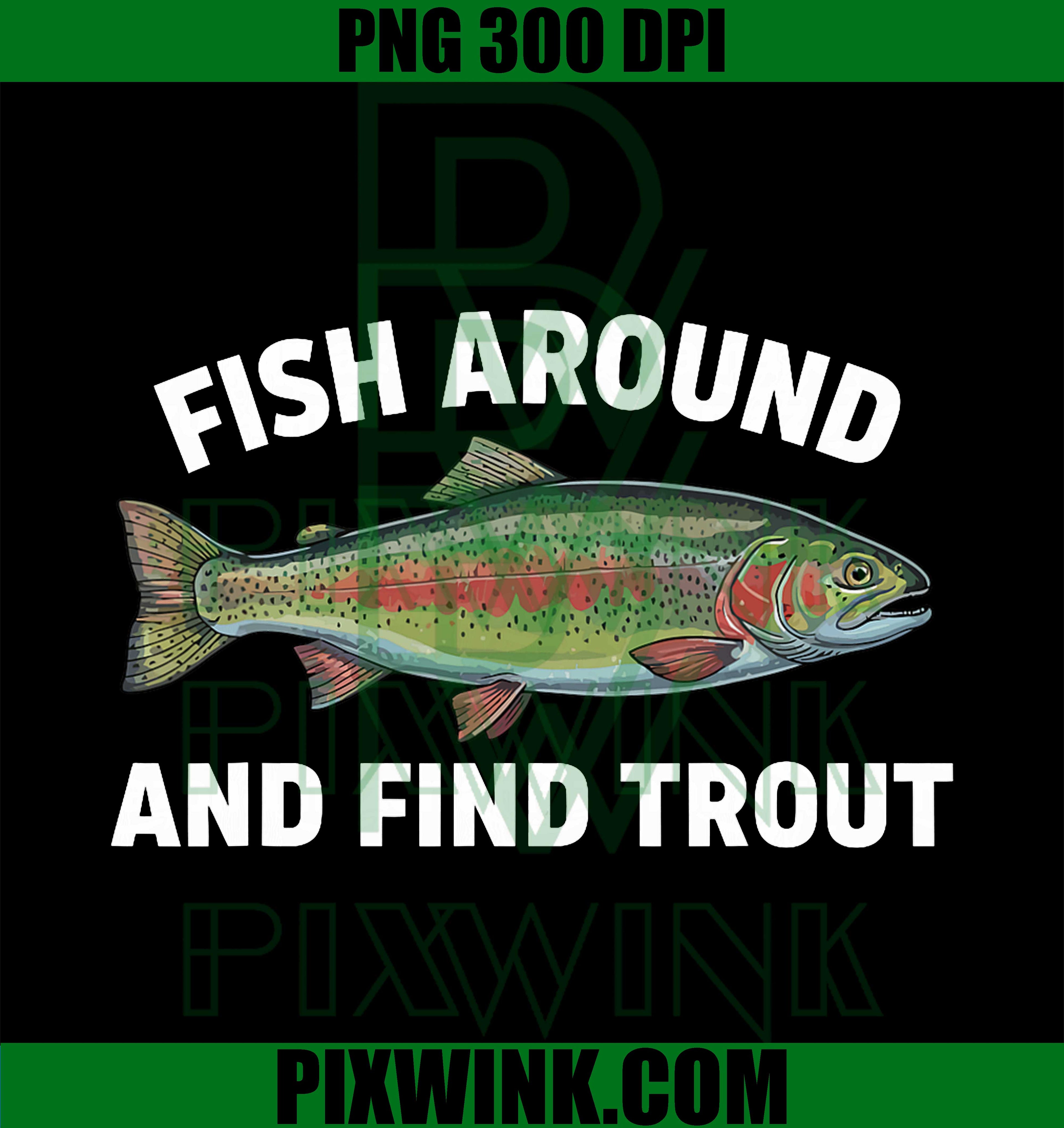 Fish Around and Find Trout PNG, Funny Fishing, Fishermen PNG