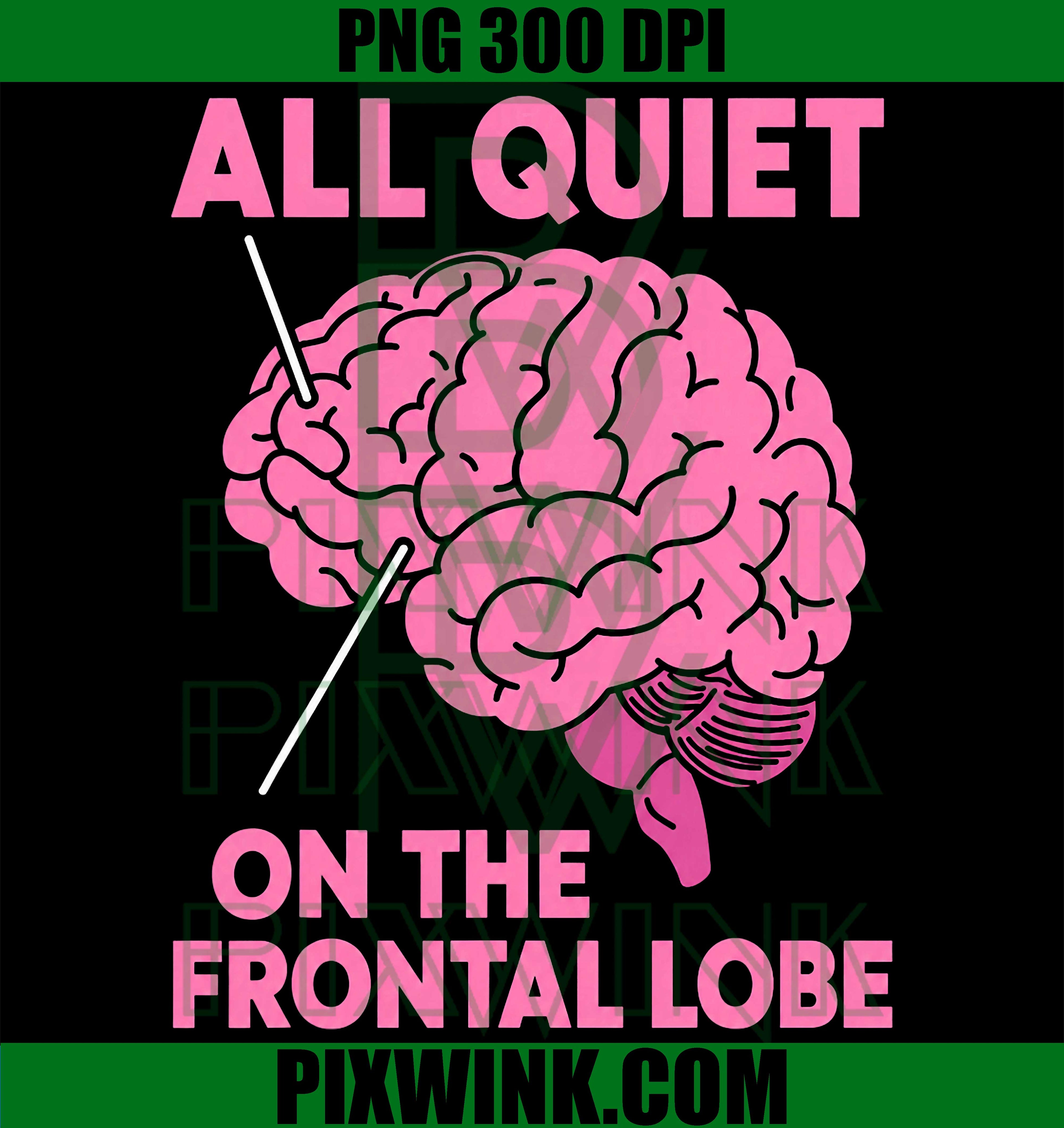 All Quiet Frontal Lobe PNG, Funny Brain Humor Quote PNG