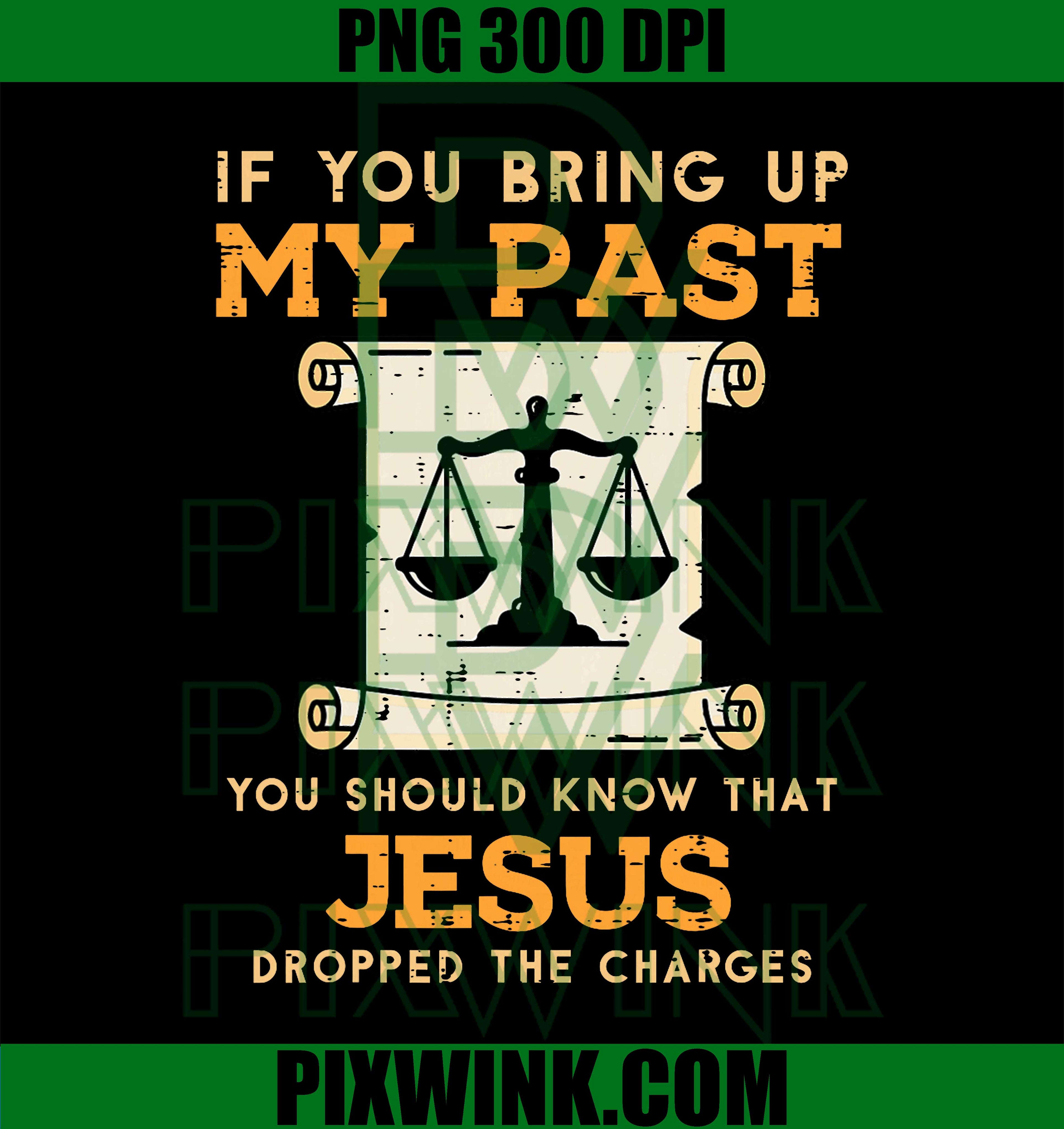 Bring Up My Past PNG, Jesus Drop Charges PNG, Christian Quotes PNG