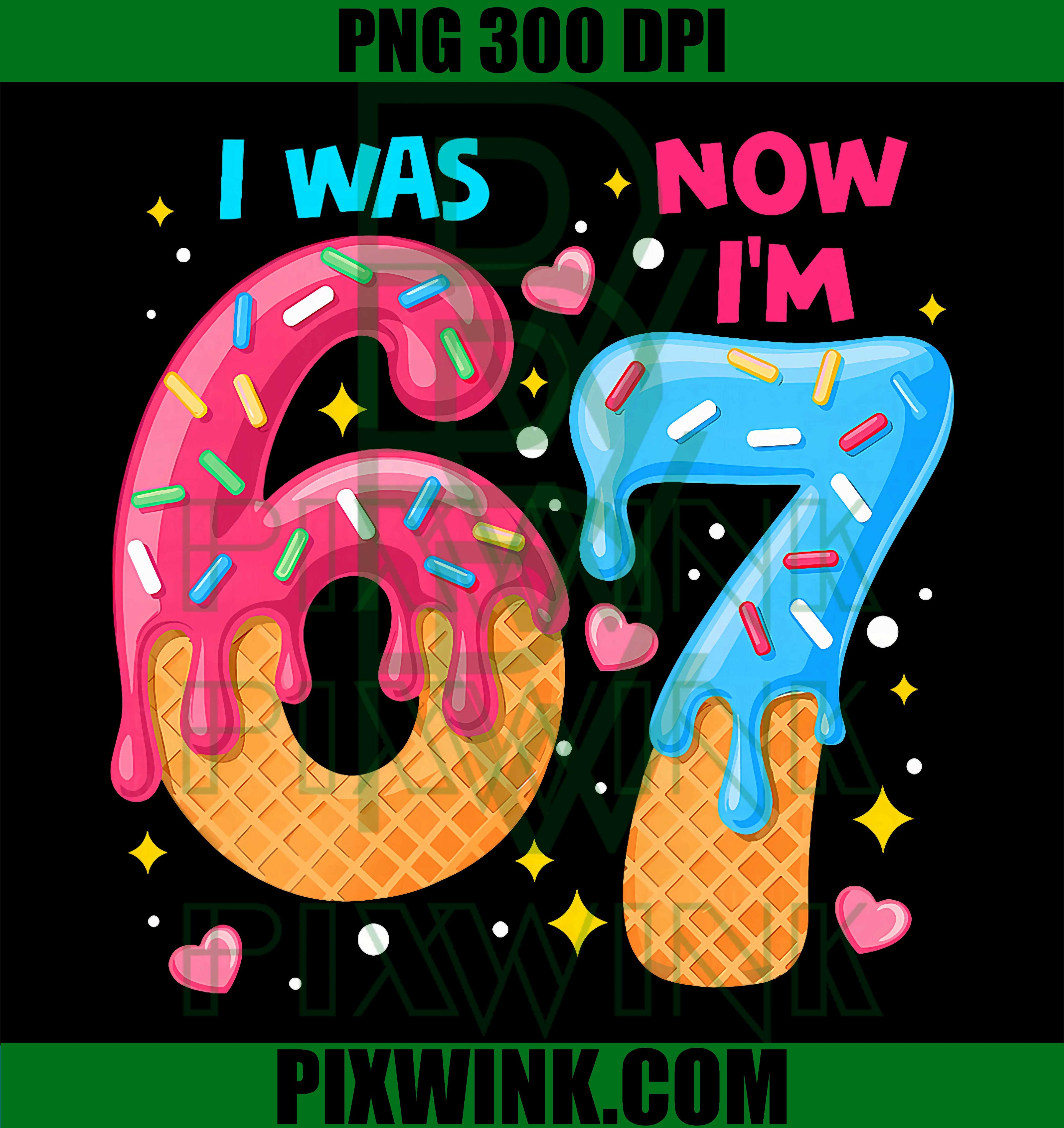 7 Year Old Birthday PNG, I was 6 Now I'm 7 Drip 67 Meme Six Seven PNG