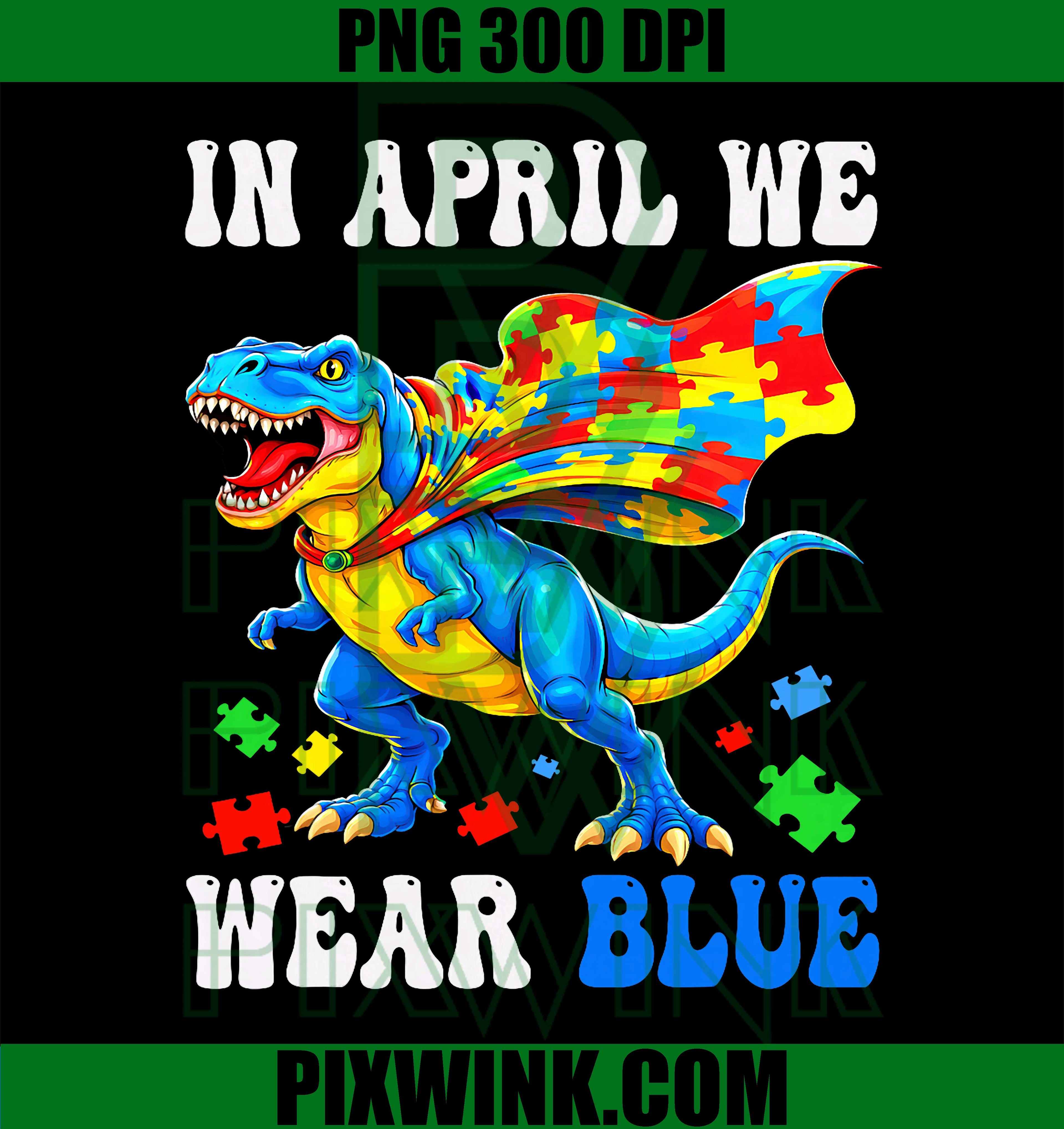 In April We Wear Blue PNG, Superhero Dinosaur PNG, Autism Awareness PNG