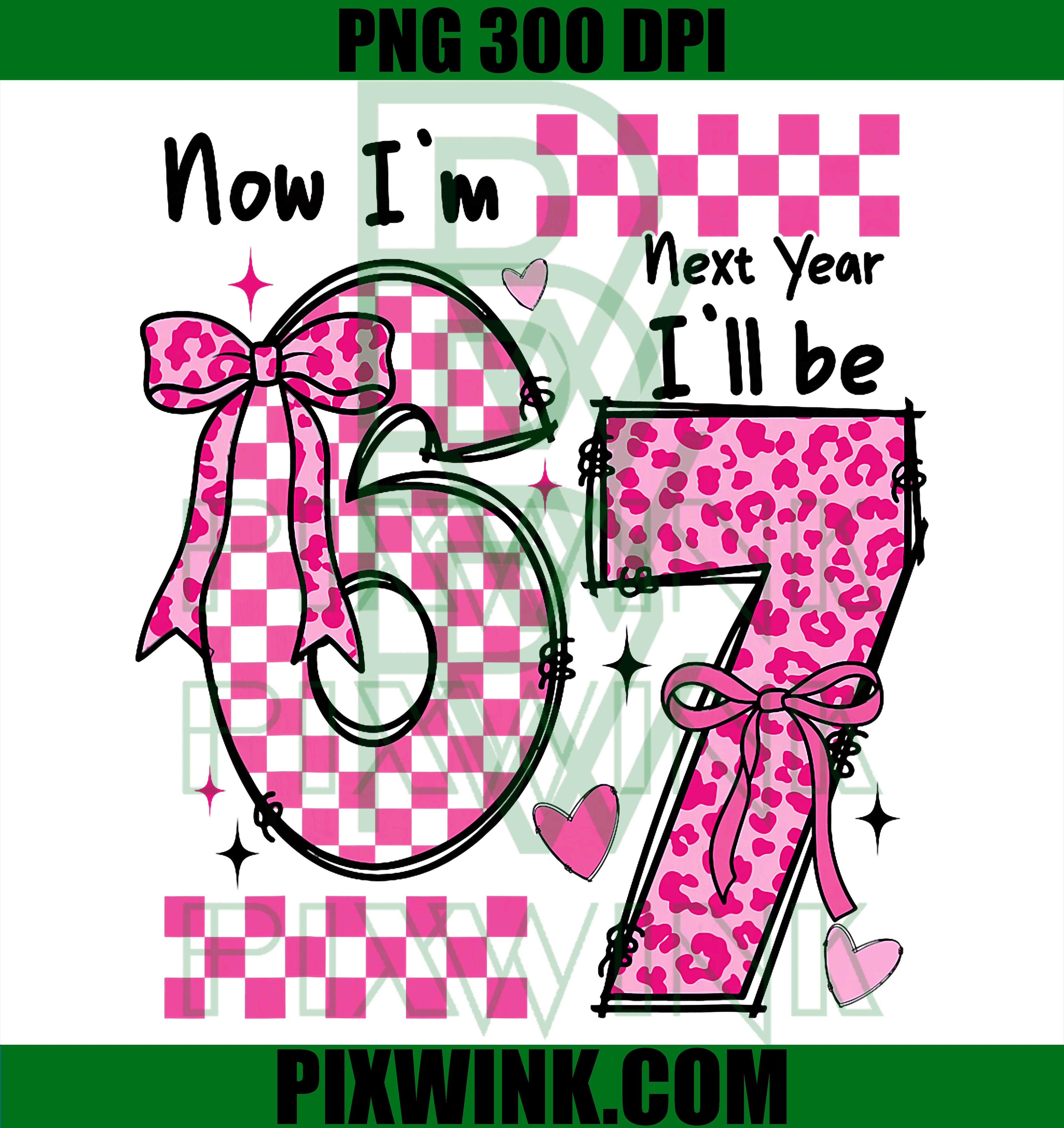 Im 6 Next Year Ill Be 7 PNG, 6th Birthday Girl PNG, Cute Bow PNG