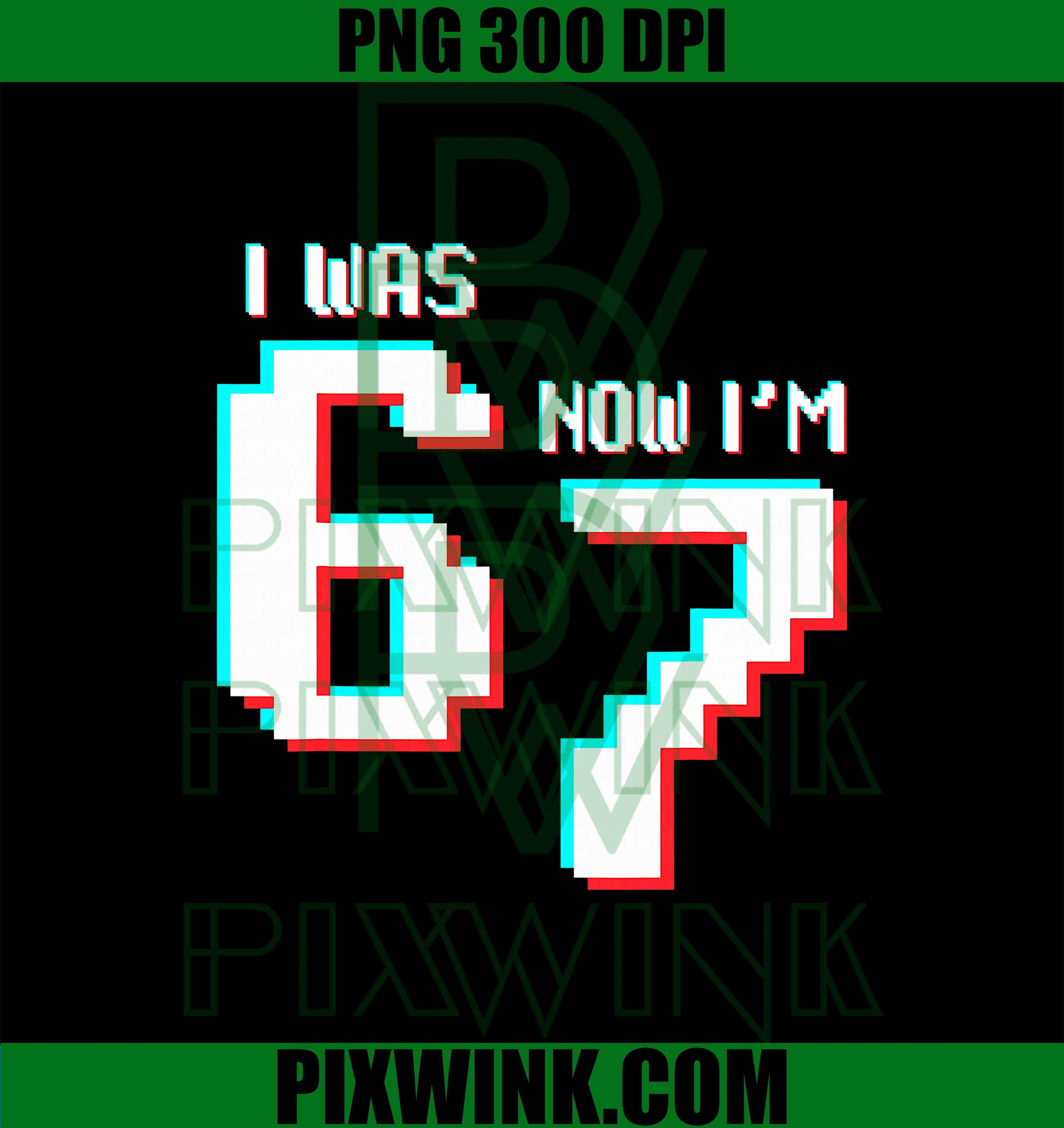 Trendy I was 6 Now I’m 7 Gamer 67 PNG, Funny Meme 7 Year Old Birthday Kids PNG
