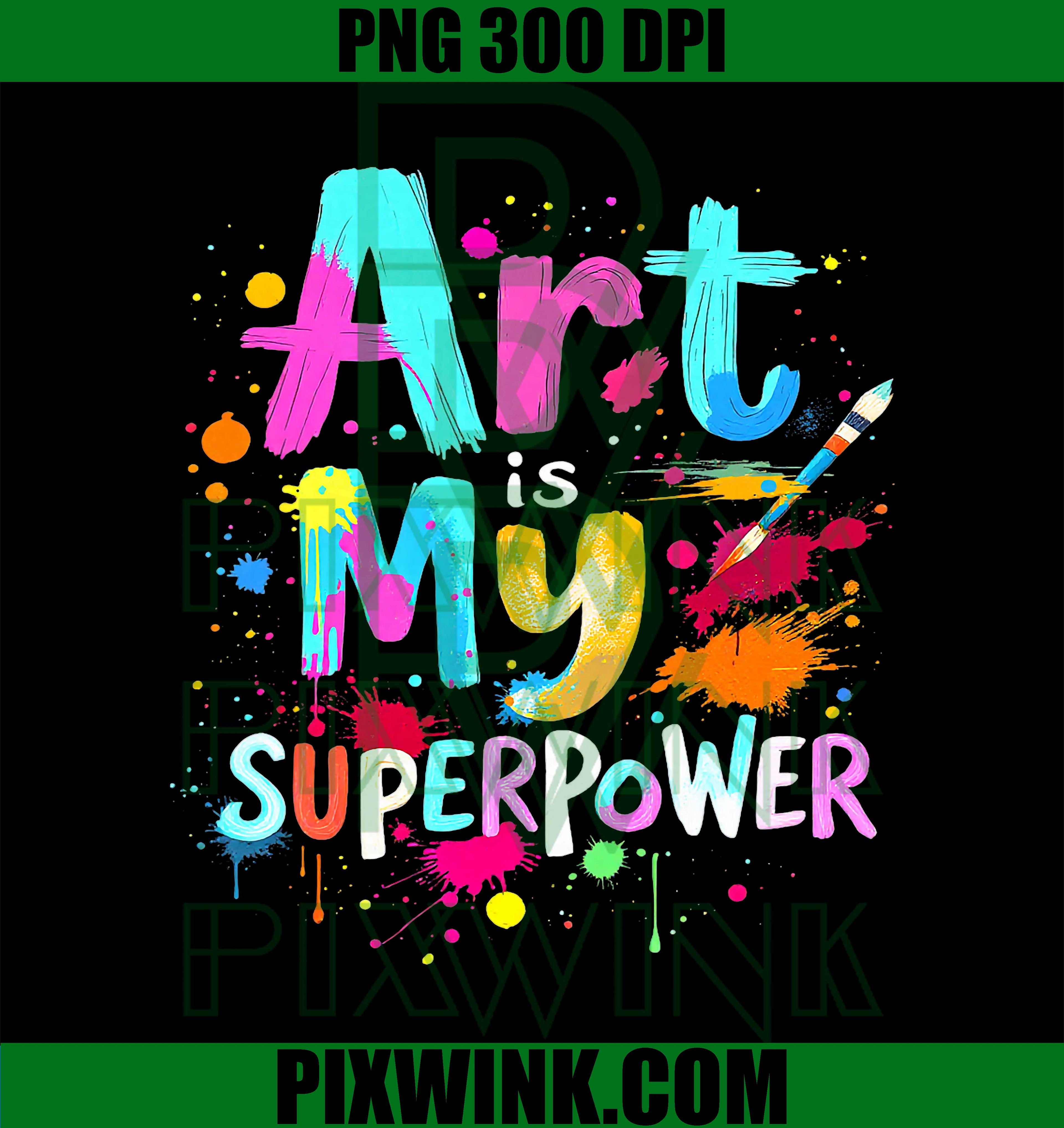 Art is My Superpower PNG, Paint Brush Splash, Art Teacher, Artist, Painter