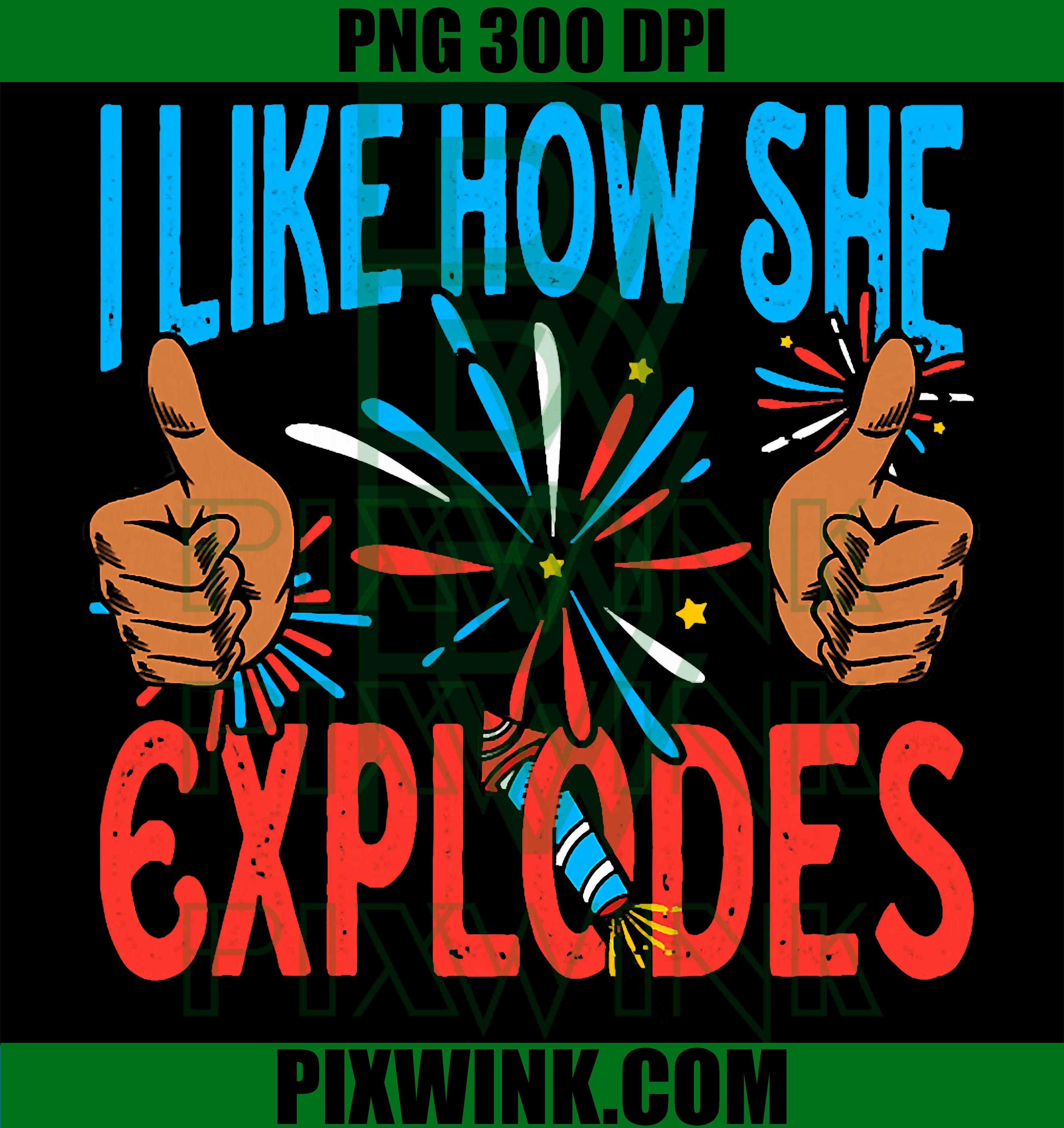 Patriotic Fireworks PNG, I Like How She Explodes PNG 4th of July Design