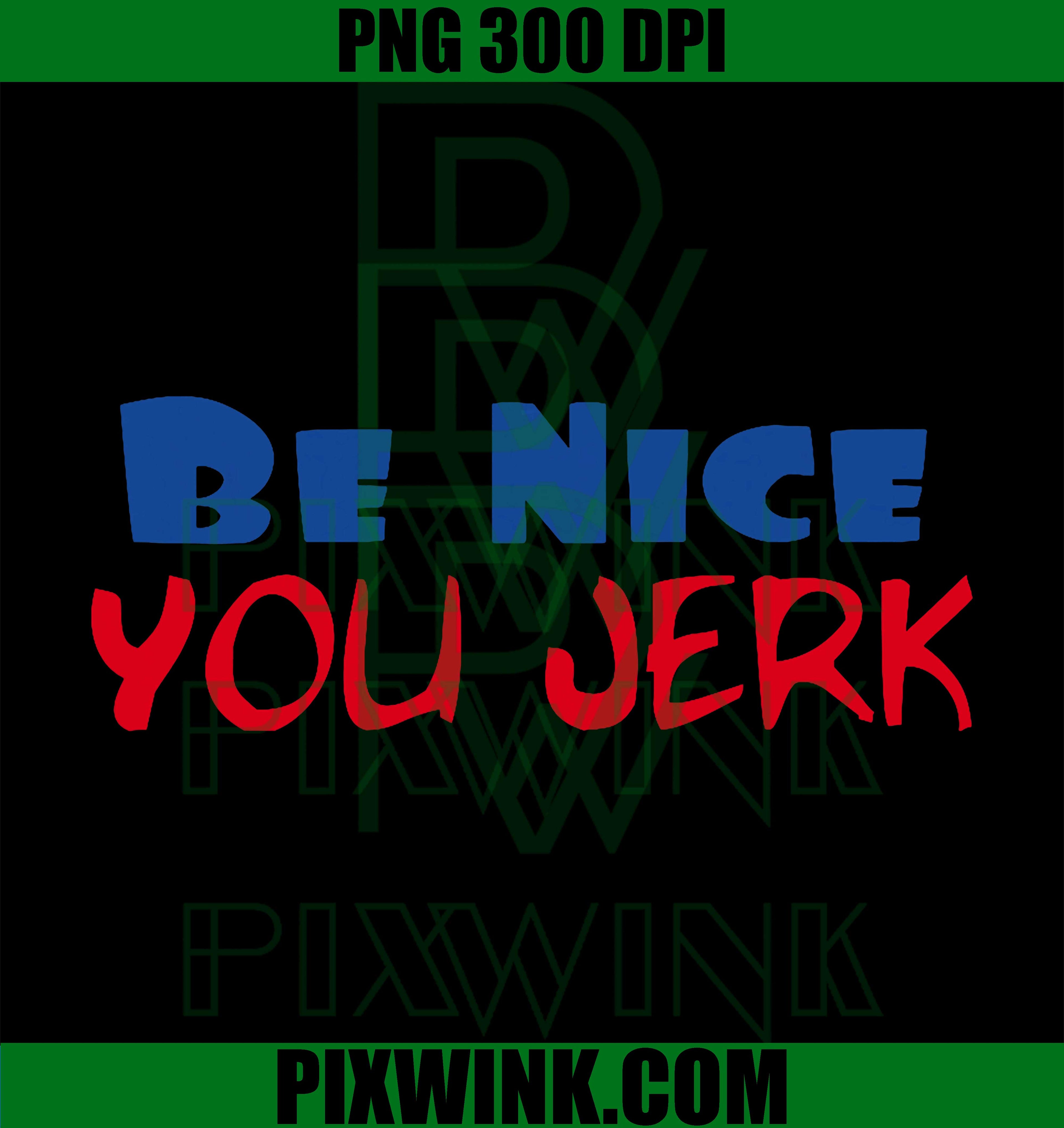 Be Nice You Jerk PNG, Funny Bold Quote Design PNG
