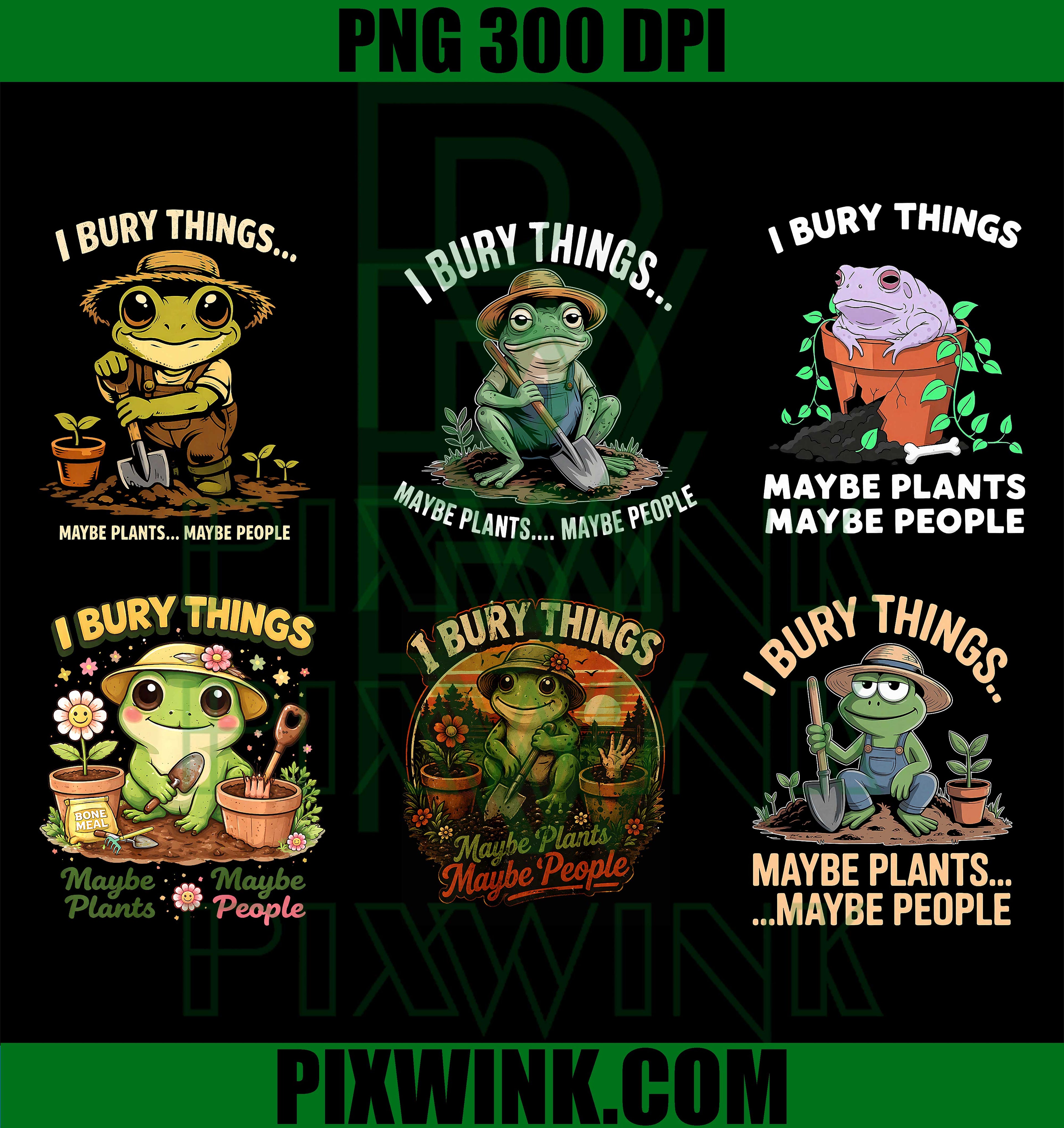 
I Bury Things Frog Bundle PNG, Maybe Plants Maybe People PNG, Frog PNG