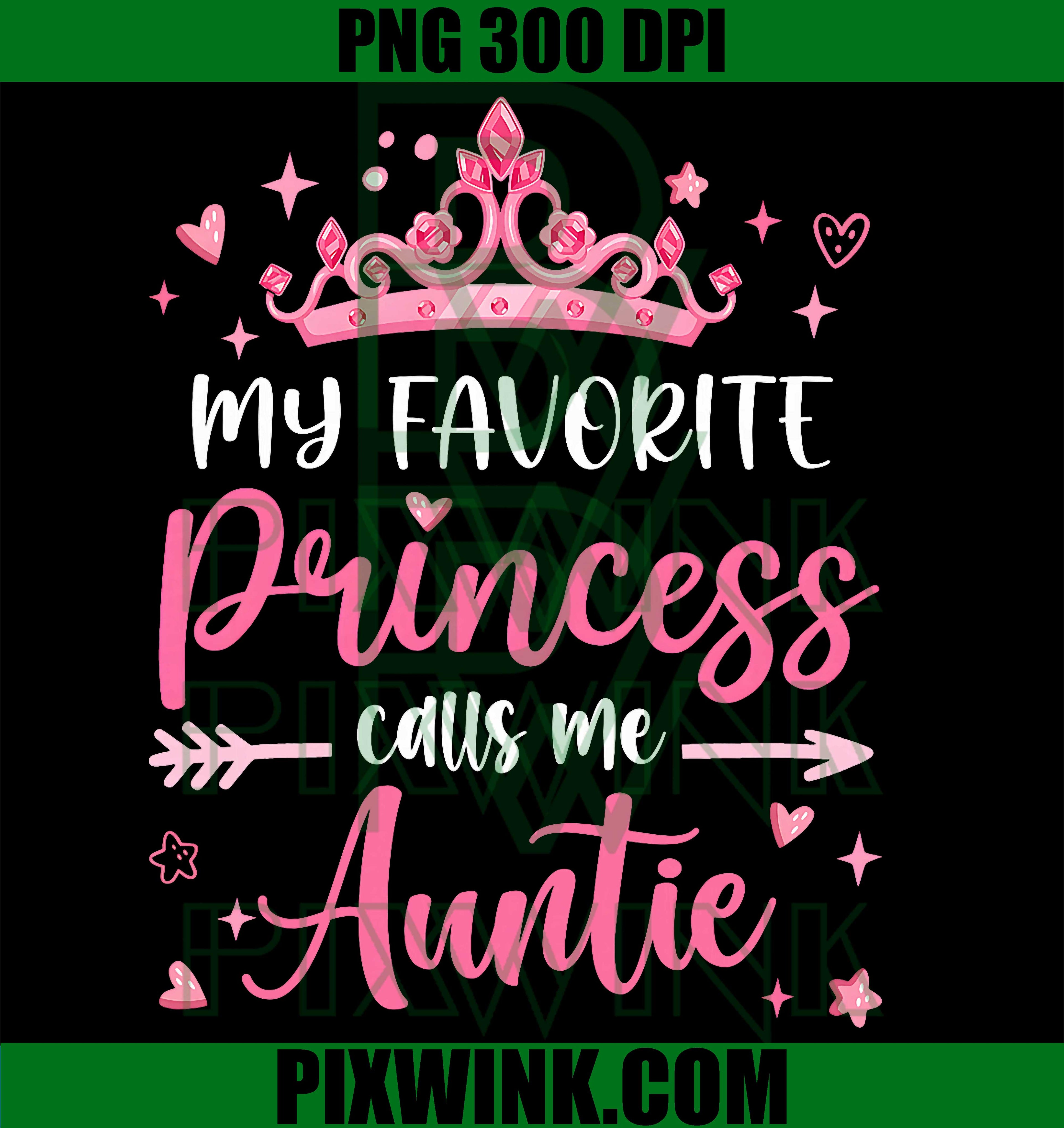 My Favorite Princess Calls Me Auntie PNG, Aunt Tia PNG, Mothers Day PNG