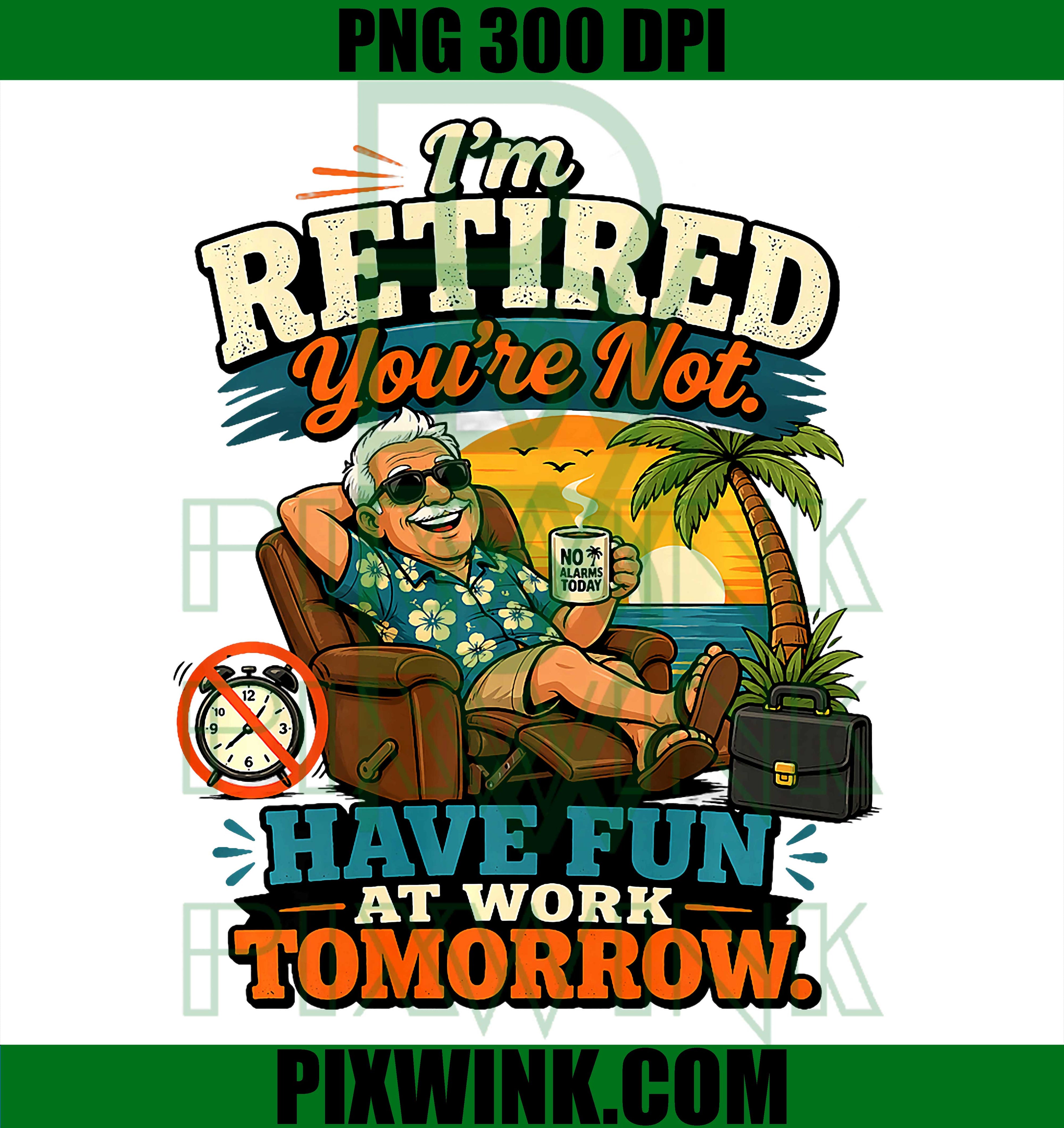 Retired Humor PNG, You’re Not At Work PNG Funny Retirement Design