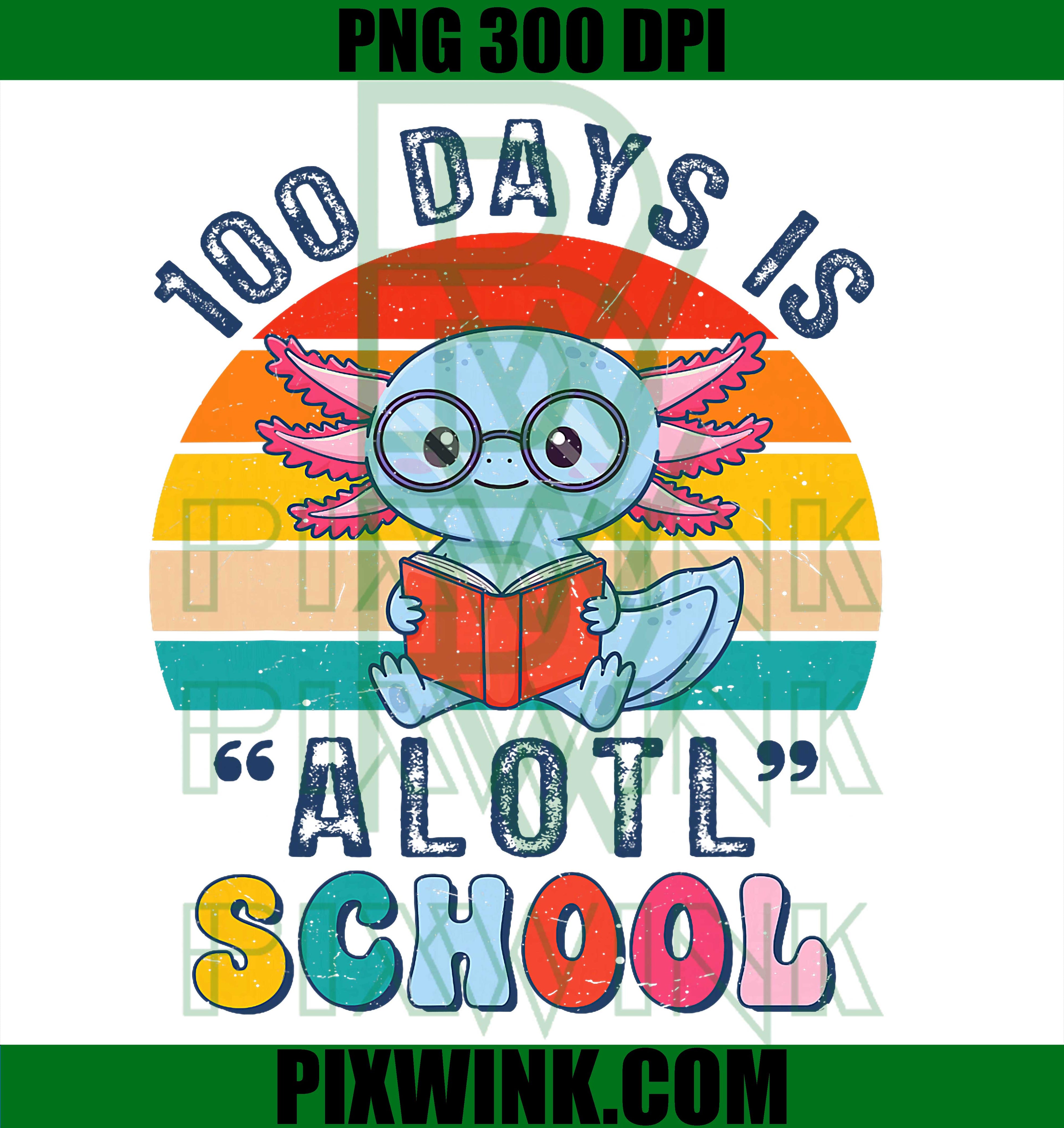 100 Days is Alotl School, Funny Axolotl 100 Days of School PNG