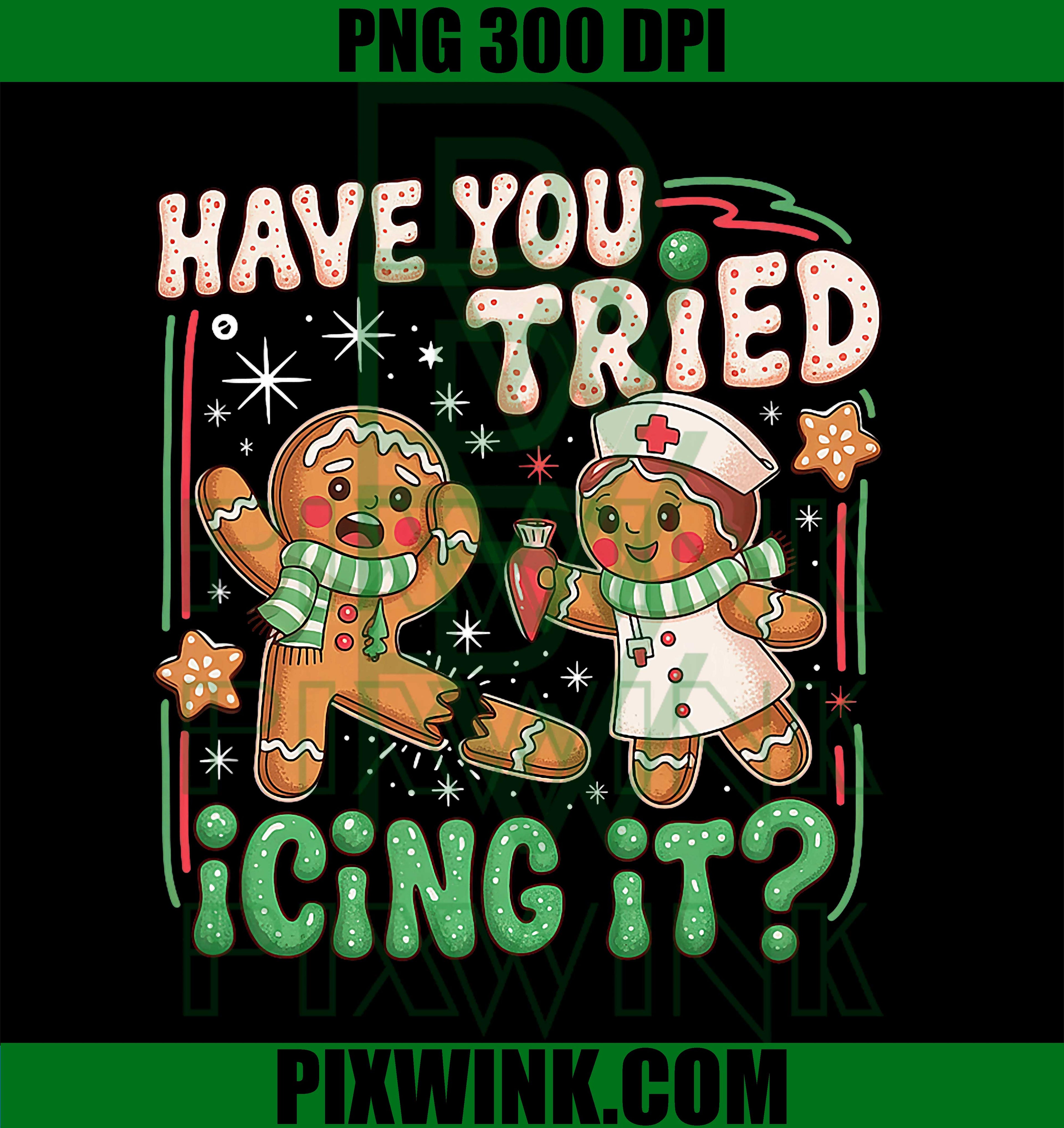 Gingerbread Have You Tried Icing It Christmas Nurse PNG