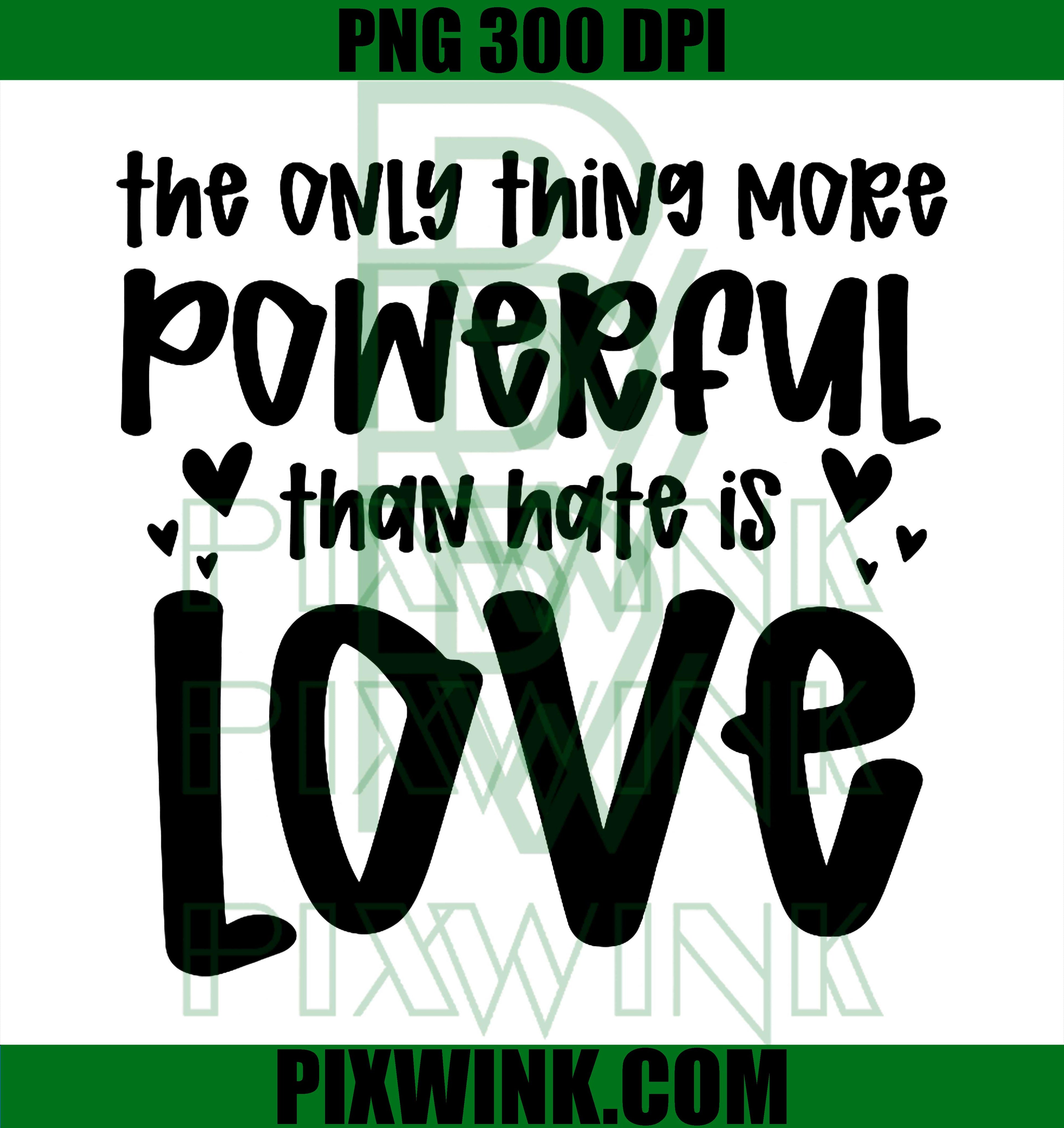 More Powerful Than Hate PNG, Love Over Hate Quote PNG, Unity Love Message PNG