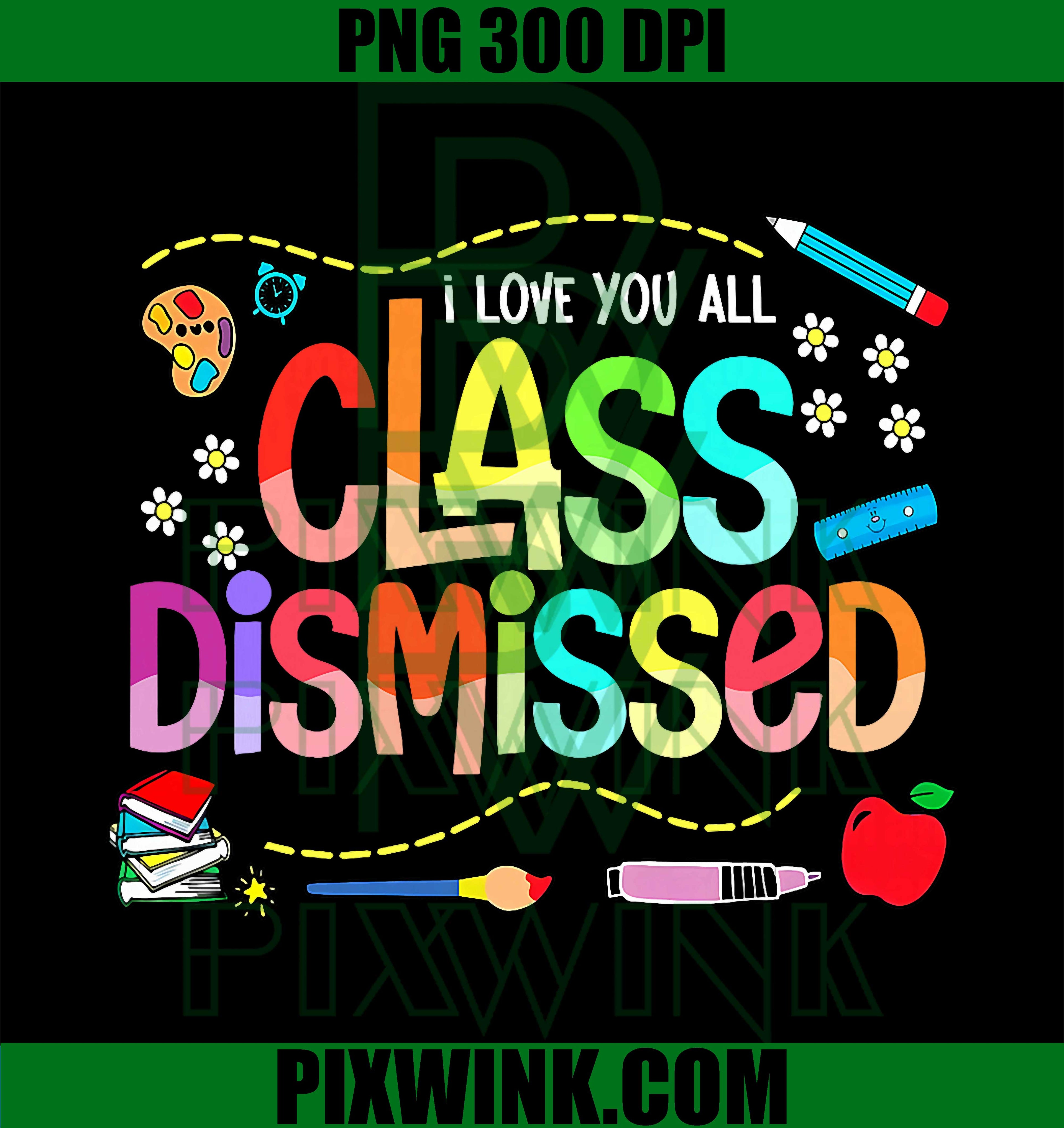 Last Day Of School Teacher PNG, Class Dismissed Funny Quote PNG