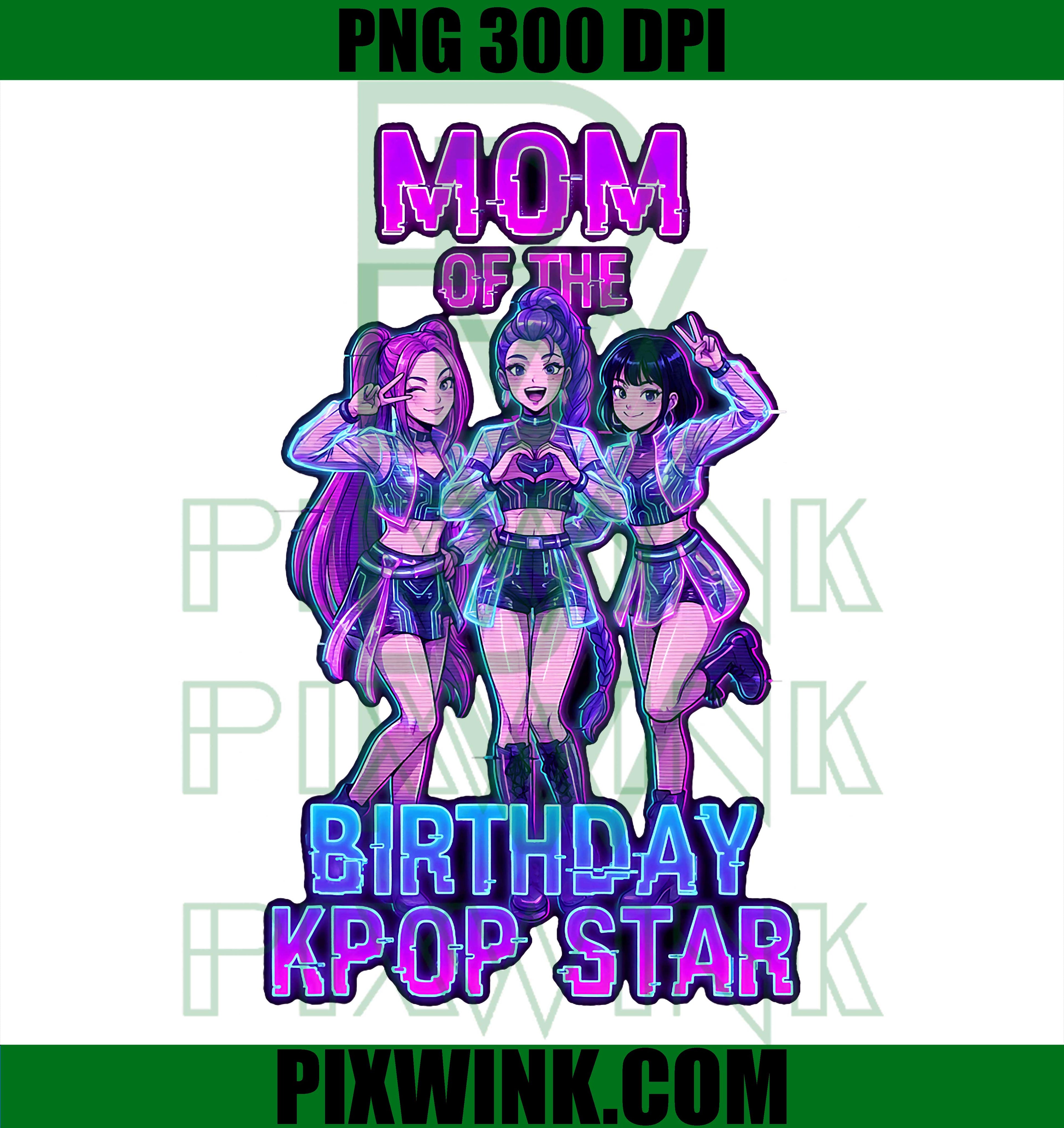 Mom Of The K-Pop Birthday Girls PNG, Korean Music Lover PNG, Kpop PNG