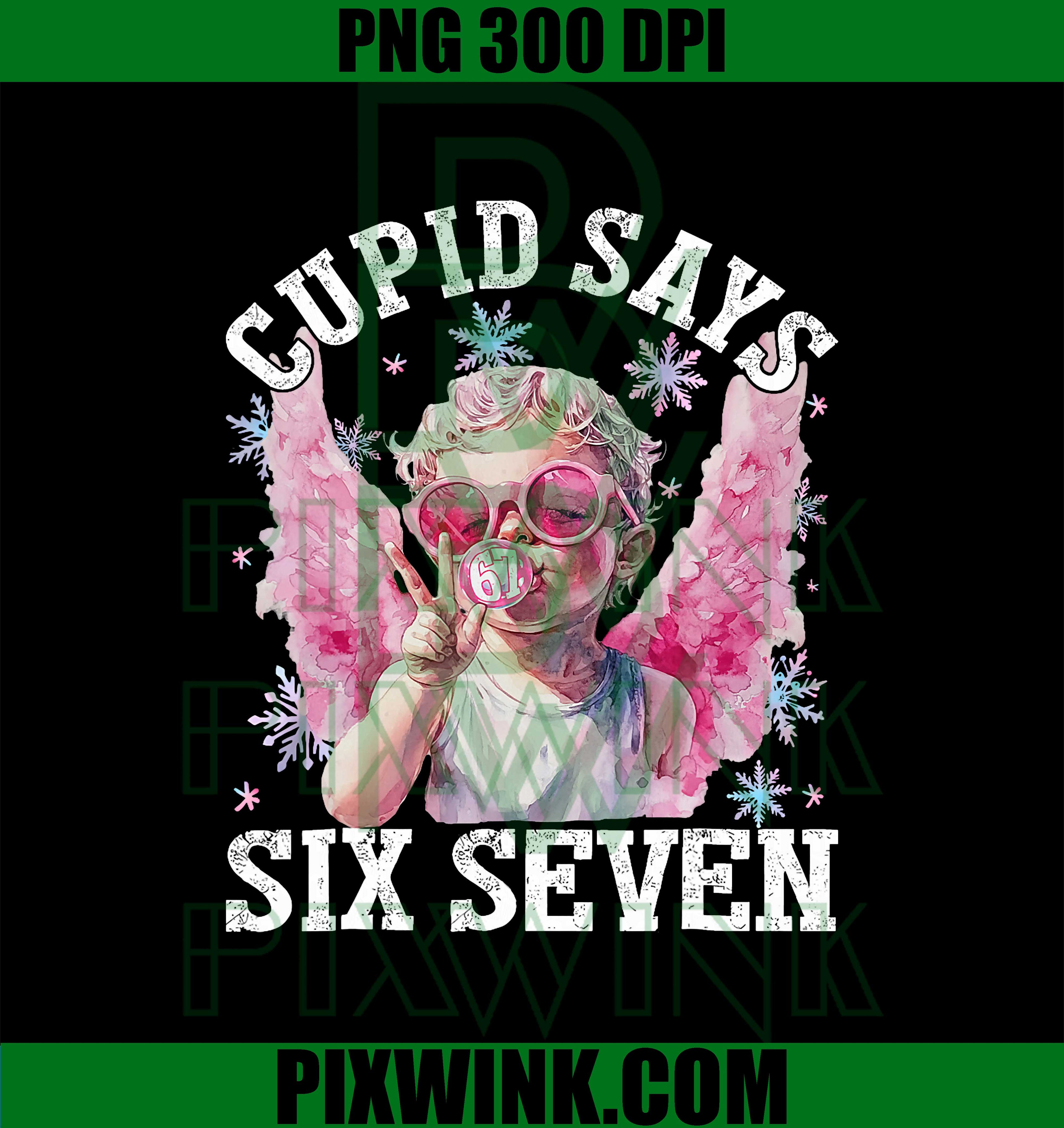 Funny Cupid Says Six Seven PNG, Valentine 67 Meme PNG