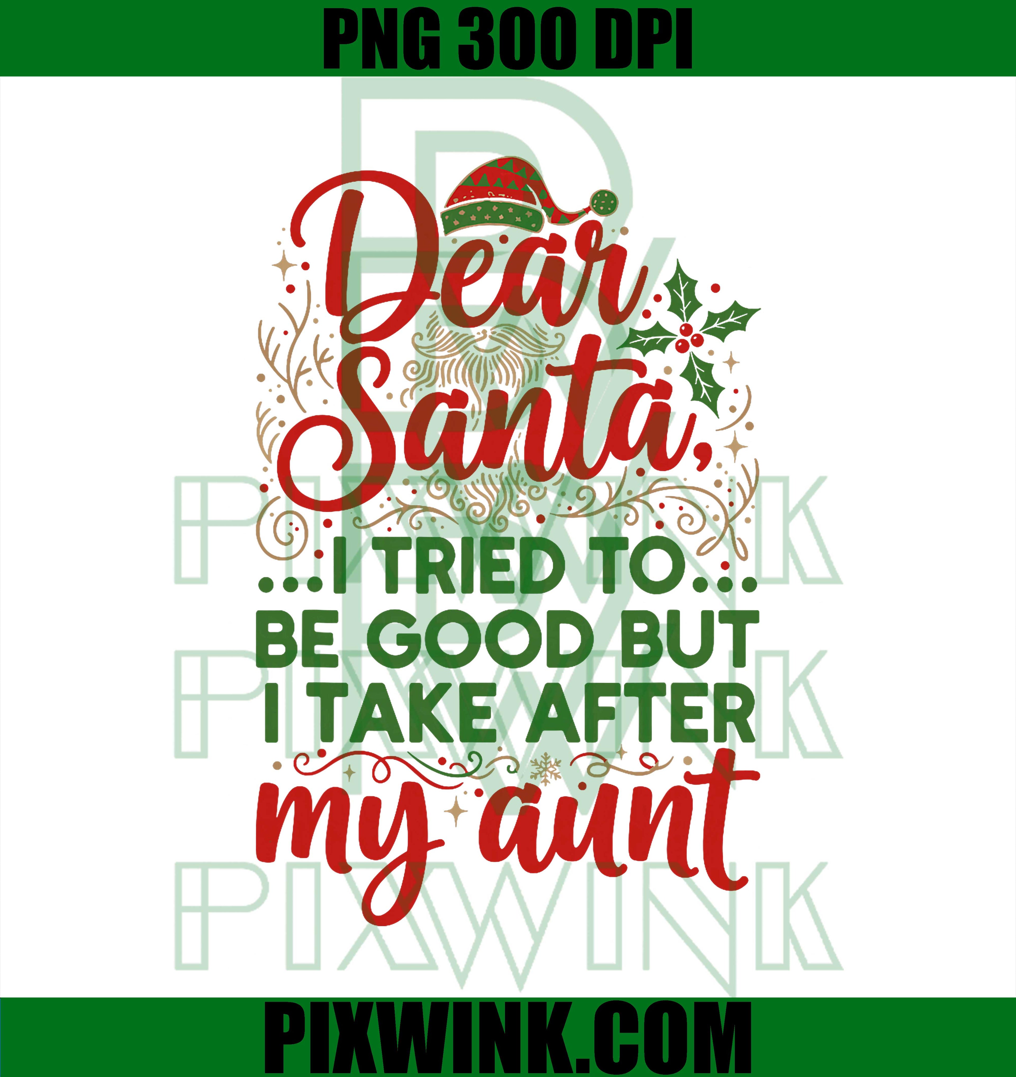Funny Dear Santa I Tried to Be Good But I Take After My Aunt PNG