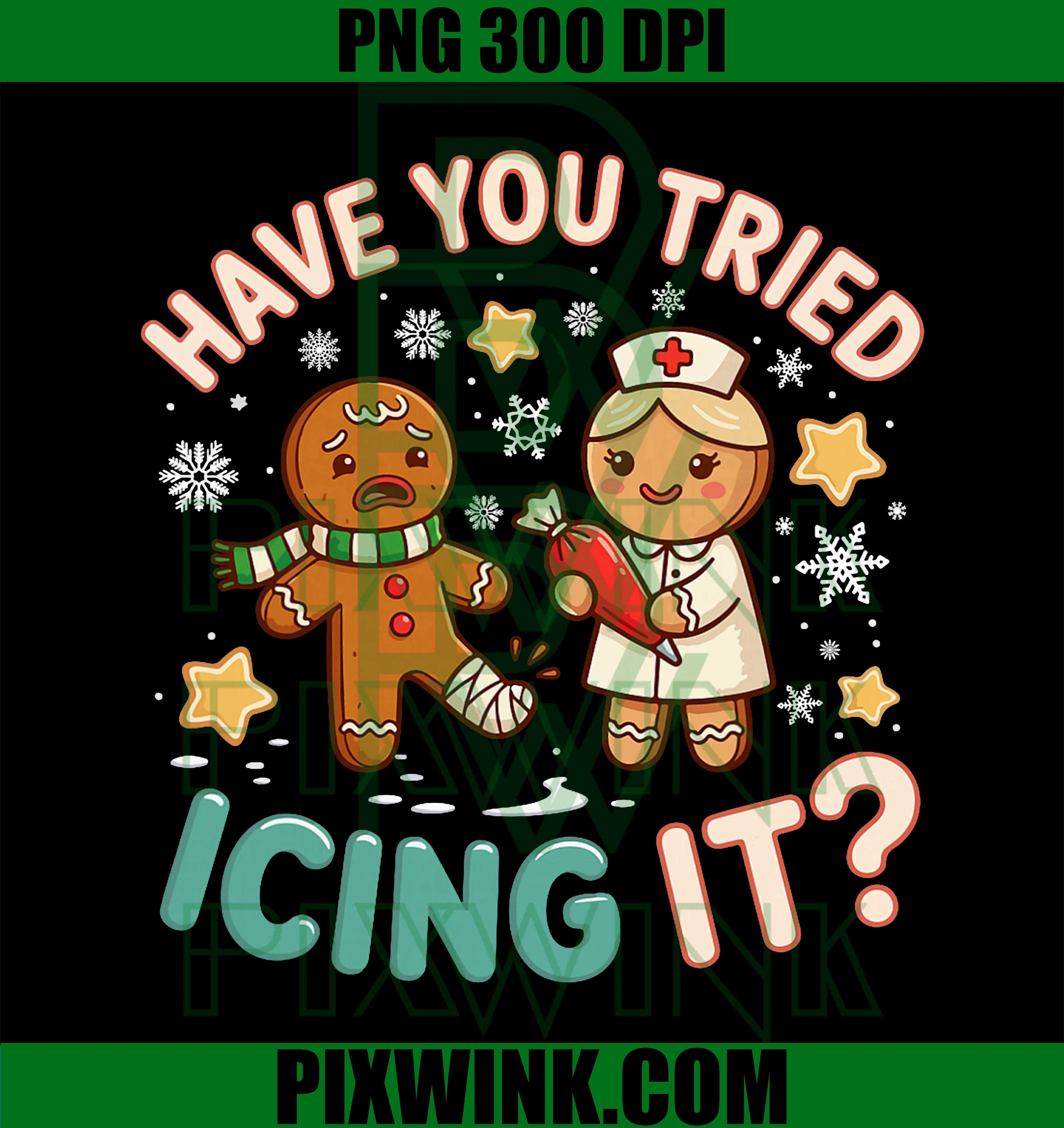 Gingerbread Have You Tried Icing It PNG, Funny Christmas Nurse PNG
