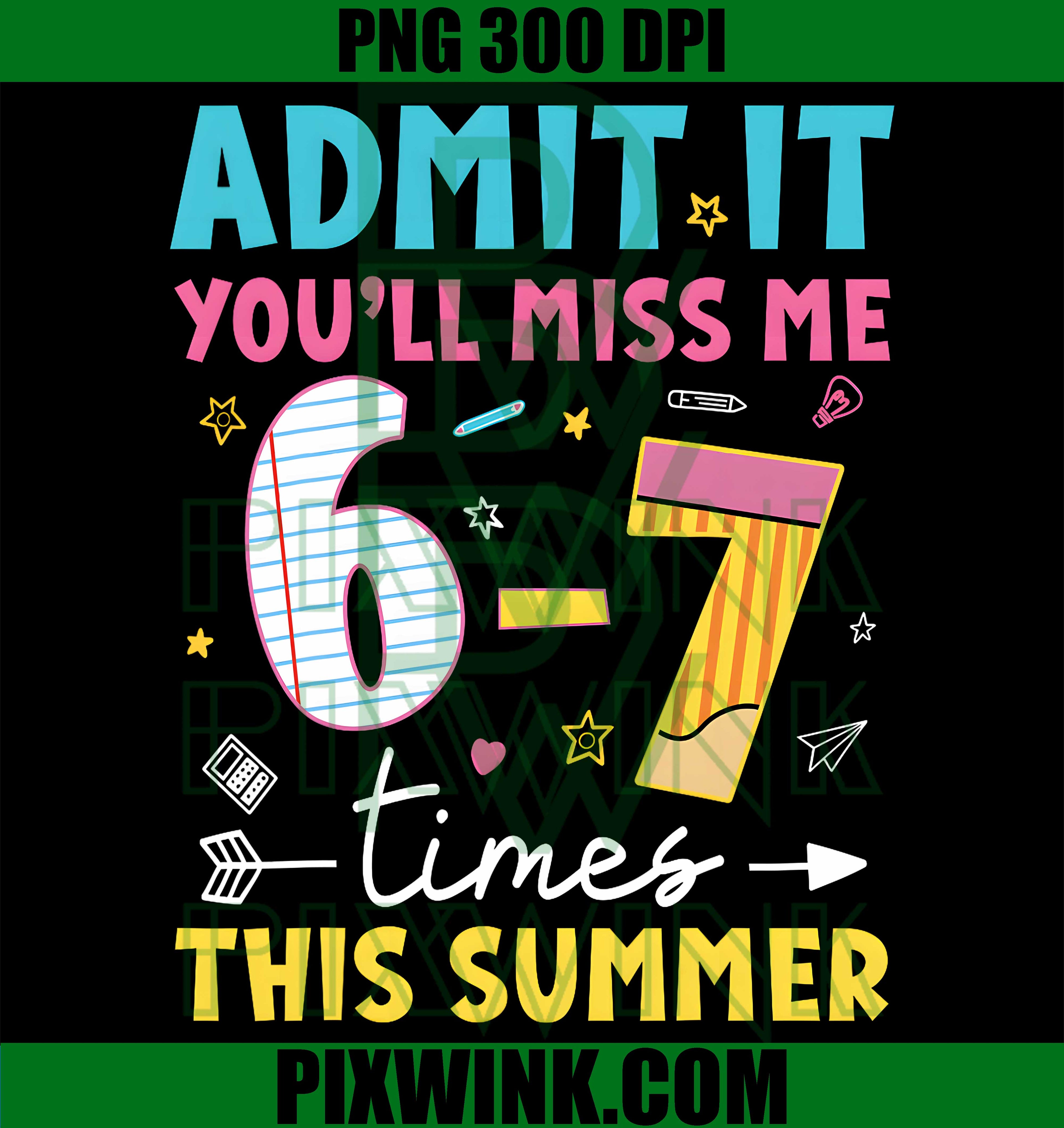 Admit It You'll Miss Me 6 7 Times PNG, Last Day Of School Teacher PNG