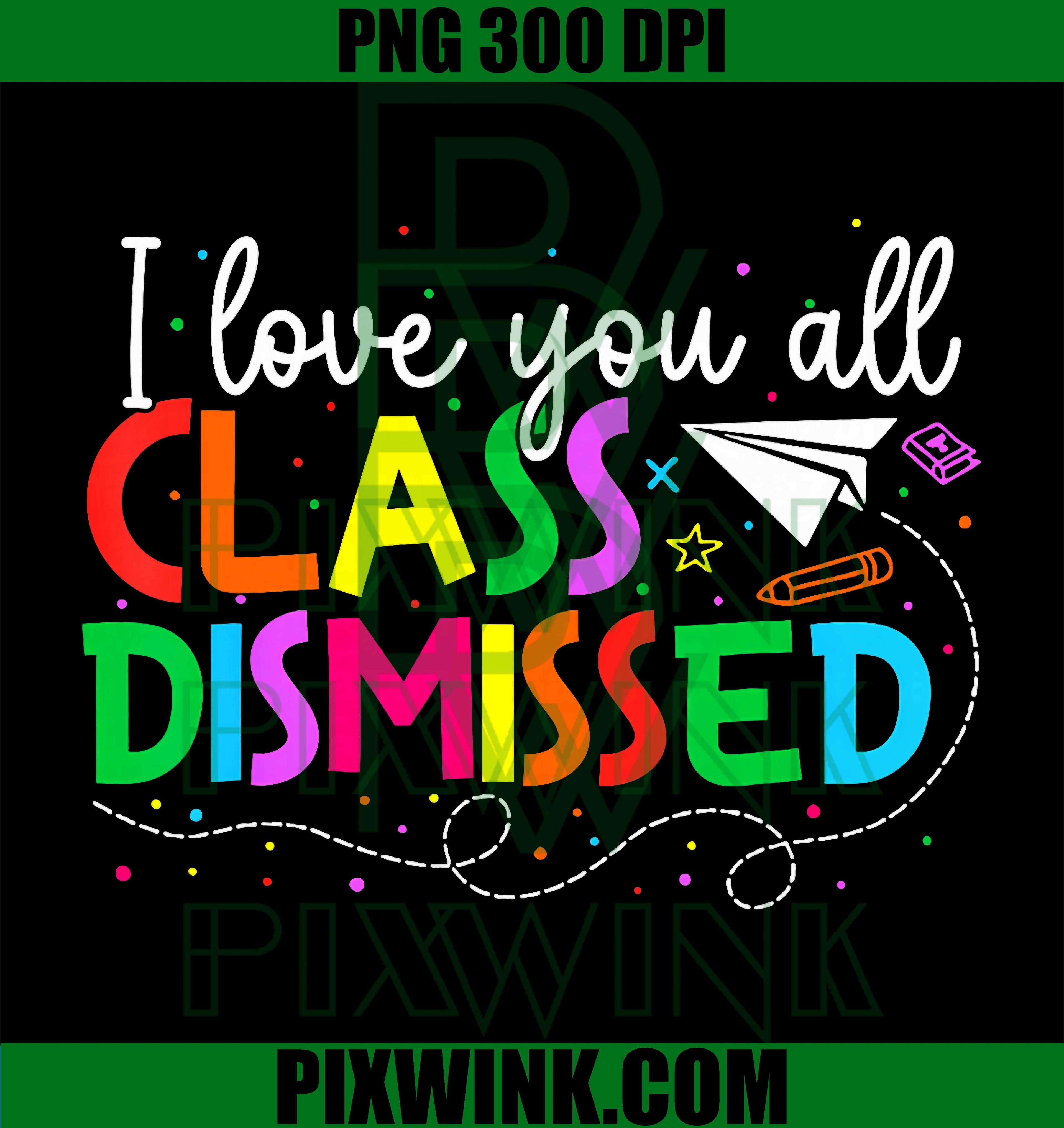 I Love You All Teacher PNG, Class Dismissed School Retro PNG