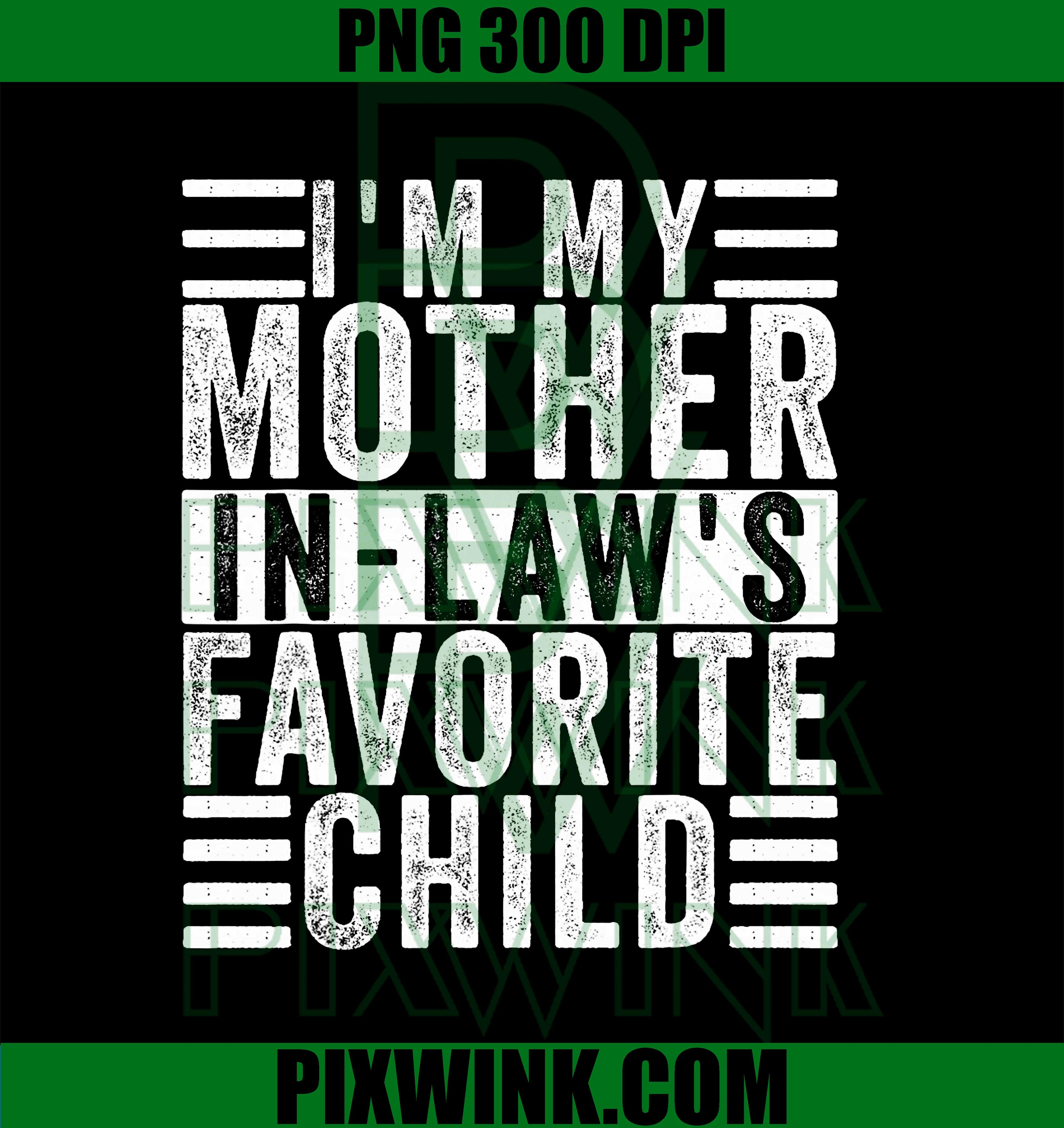 Funny I'm My Mother in law's Favorite Child PNG