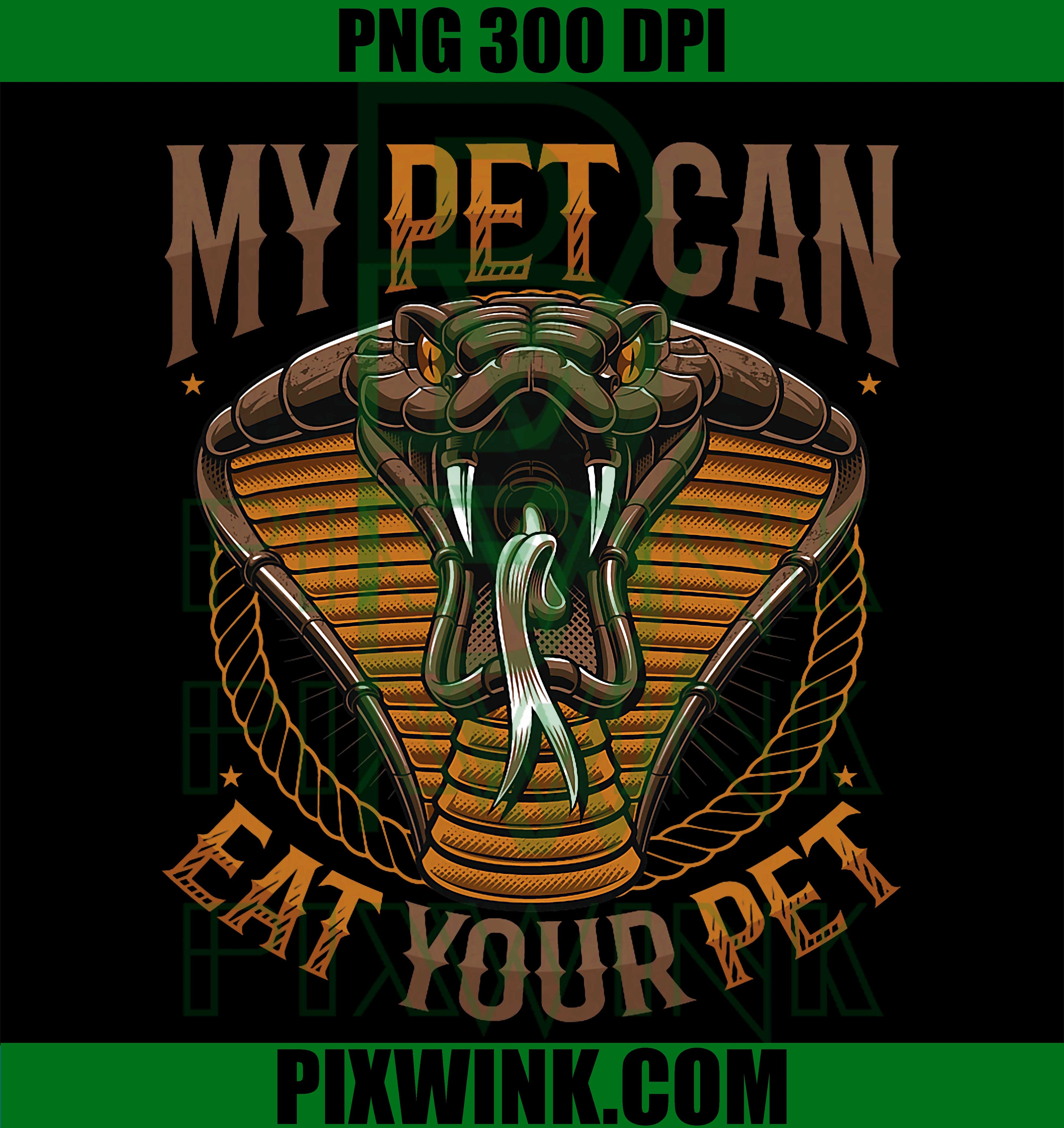 Snake Owner PNG, My Pet Can Eat Your Pet PNG Reptile Humor Design
