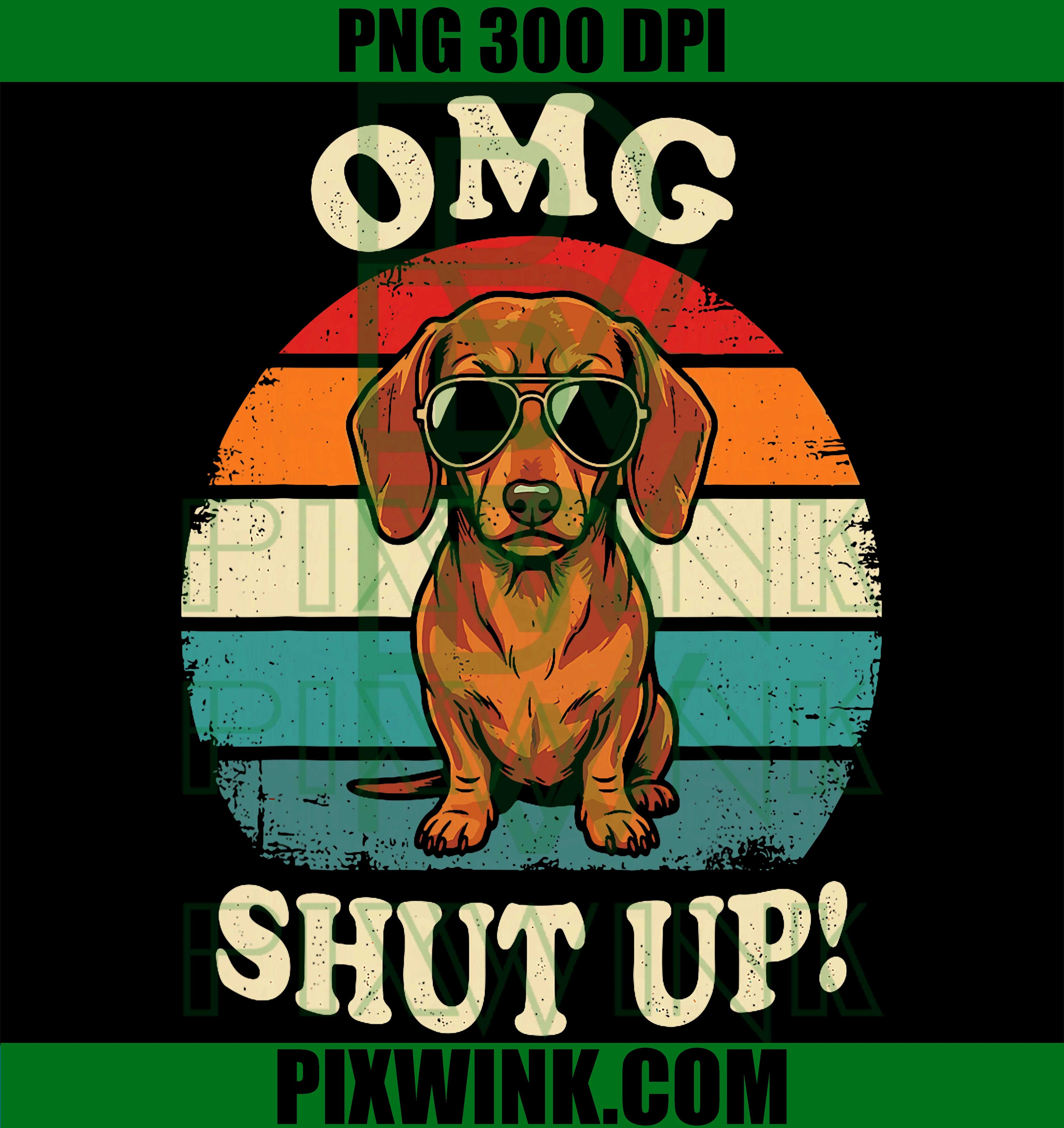Sassy Dachshund PNG, OMG Shut Up Meme PNG Funny Sarcasm Design