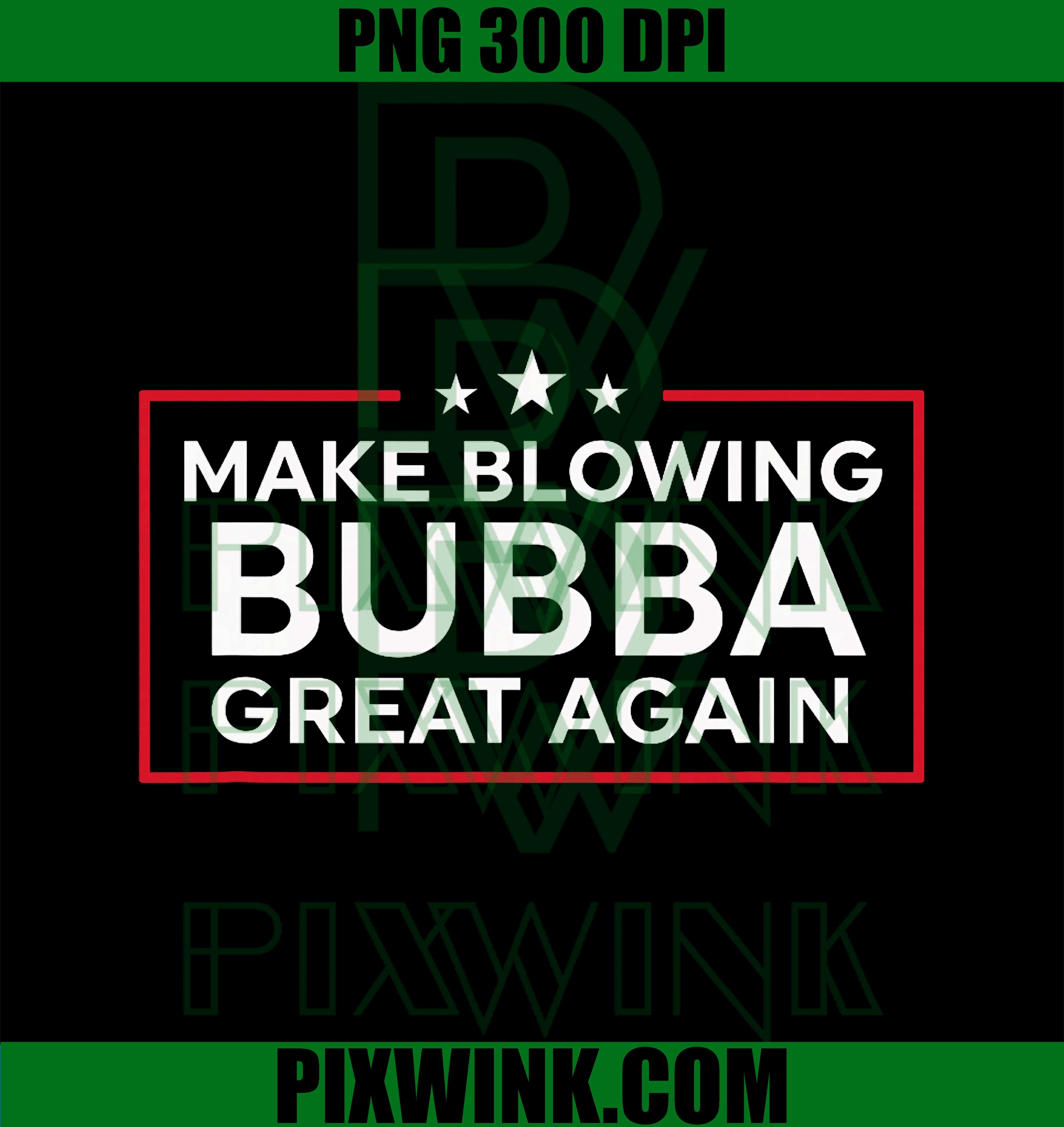 Funny Make Blowing Bubba Great Again PNG