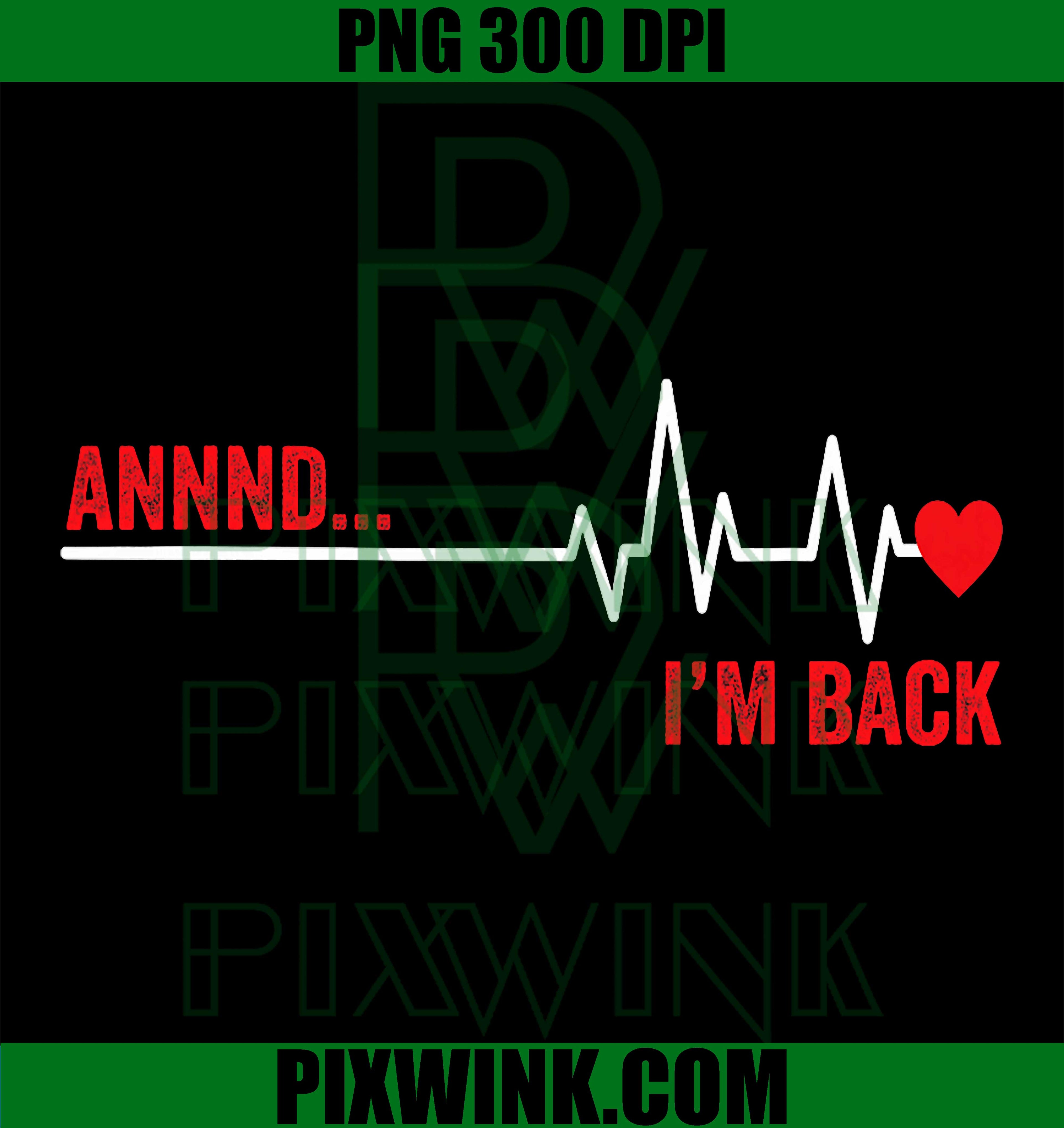 Annnd Im Back PNG, Heart Surgery Survivor PNG, EKG Heartbeat PNG