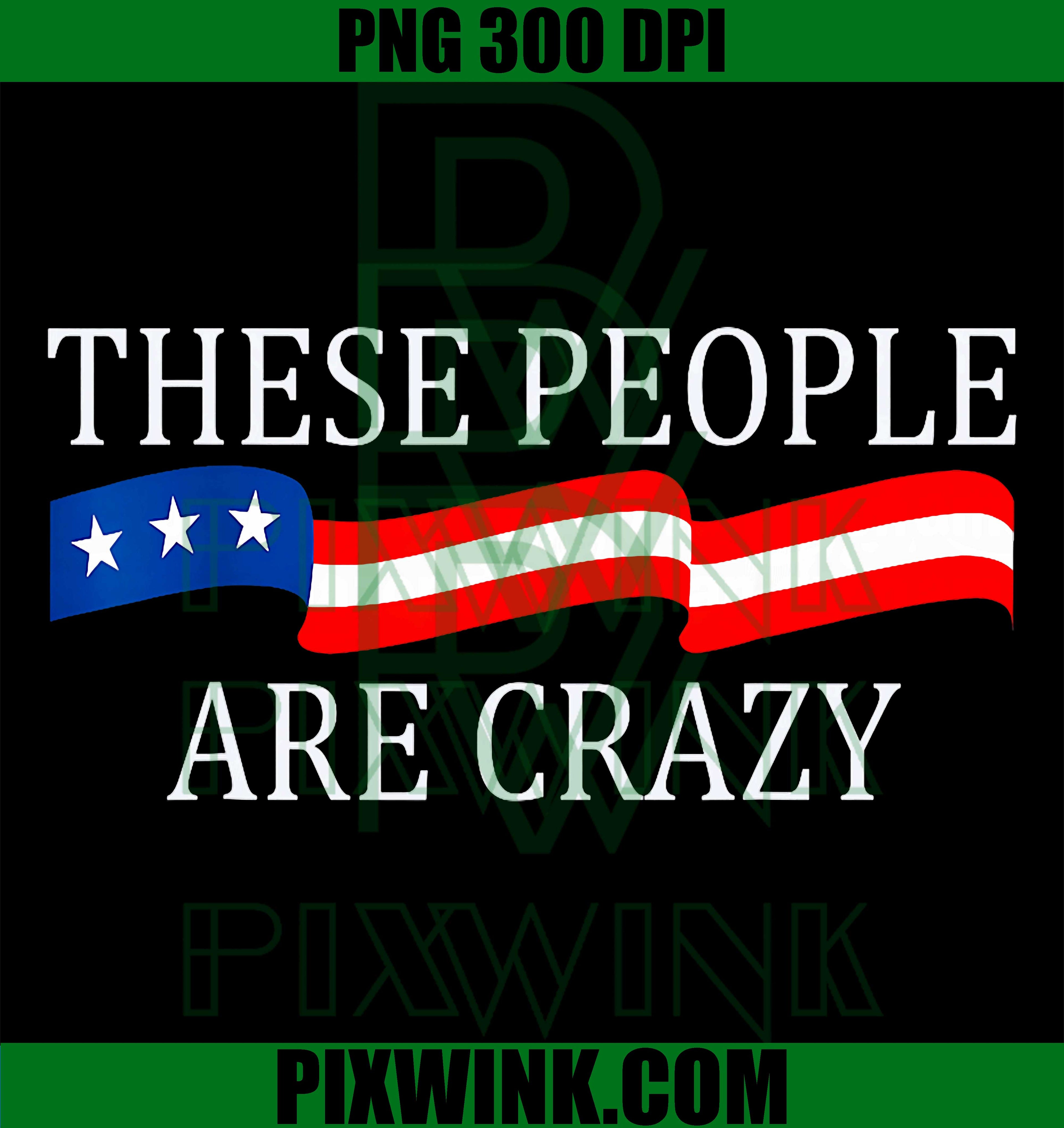 These People Are Crazy PNG, Funny Sarcastic Humor Graphic Design PNG