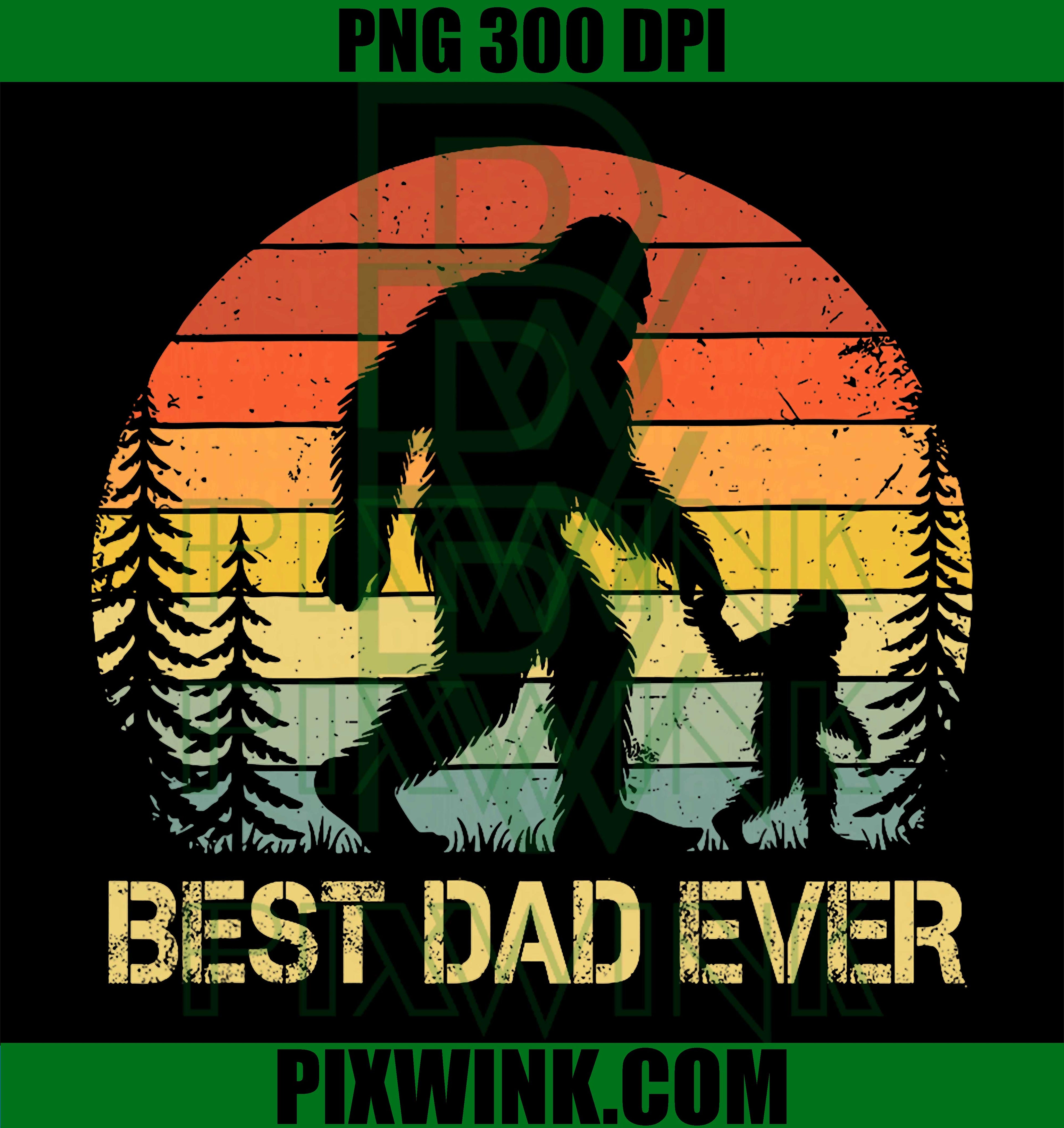 Best Dad Ever Bigfoot PNG, Funny Sasquatch Father’s Day Design PNG