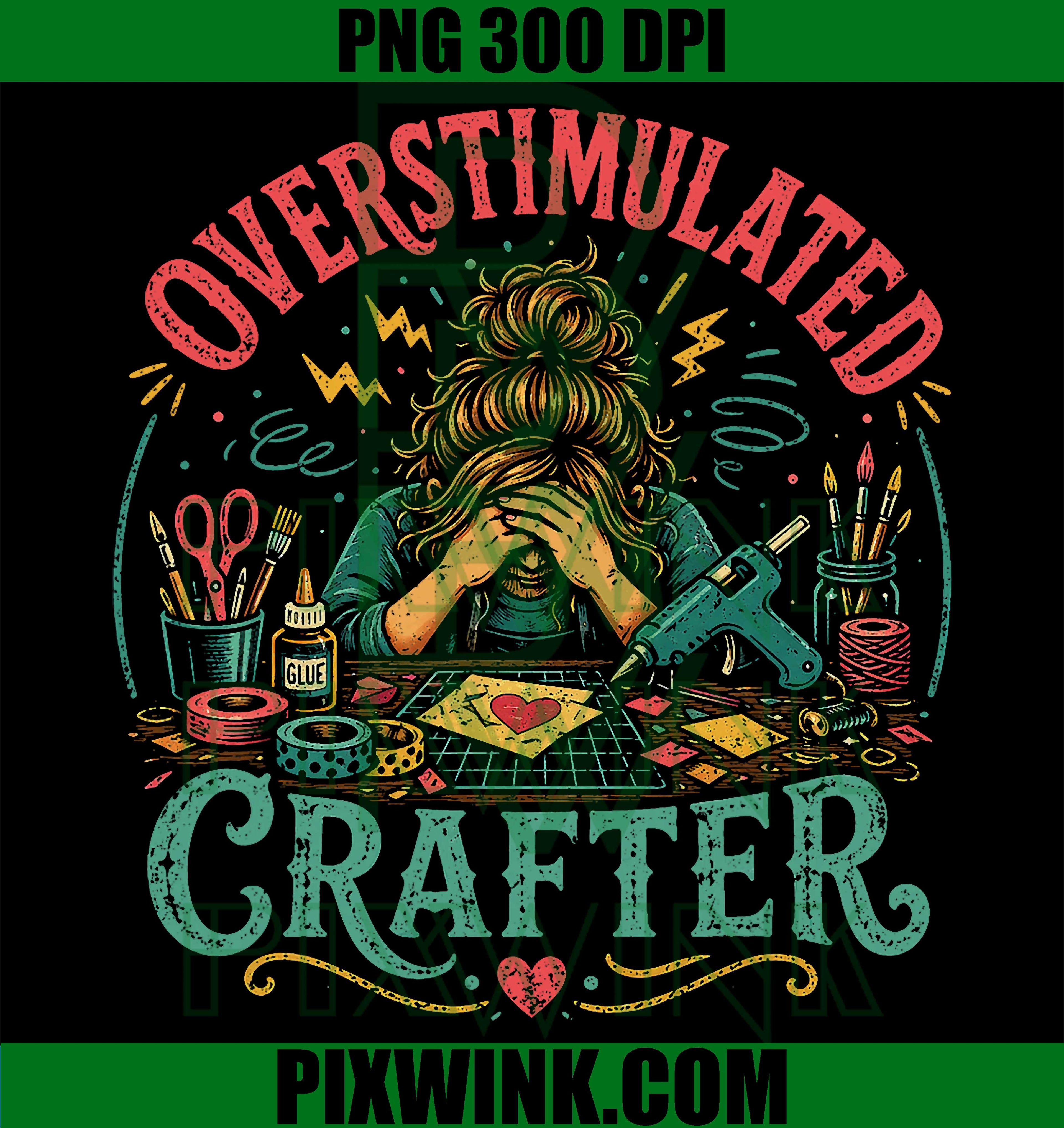Overstimulated Crafter PNG, Creative Overload PNG Craft Humor Design