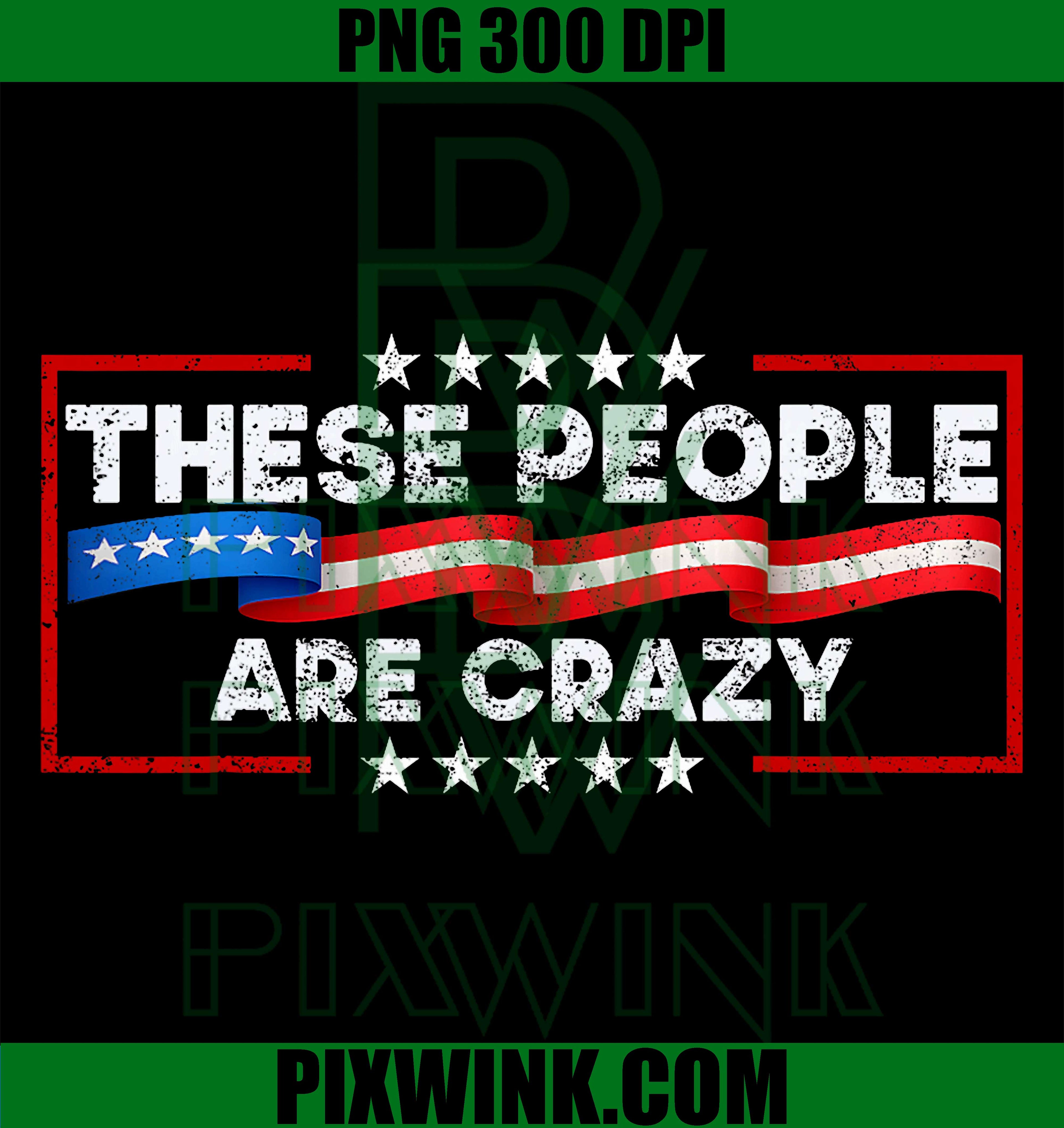 These People Are Crazy PNG, Funny Meme Quote Graphic Design PNG