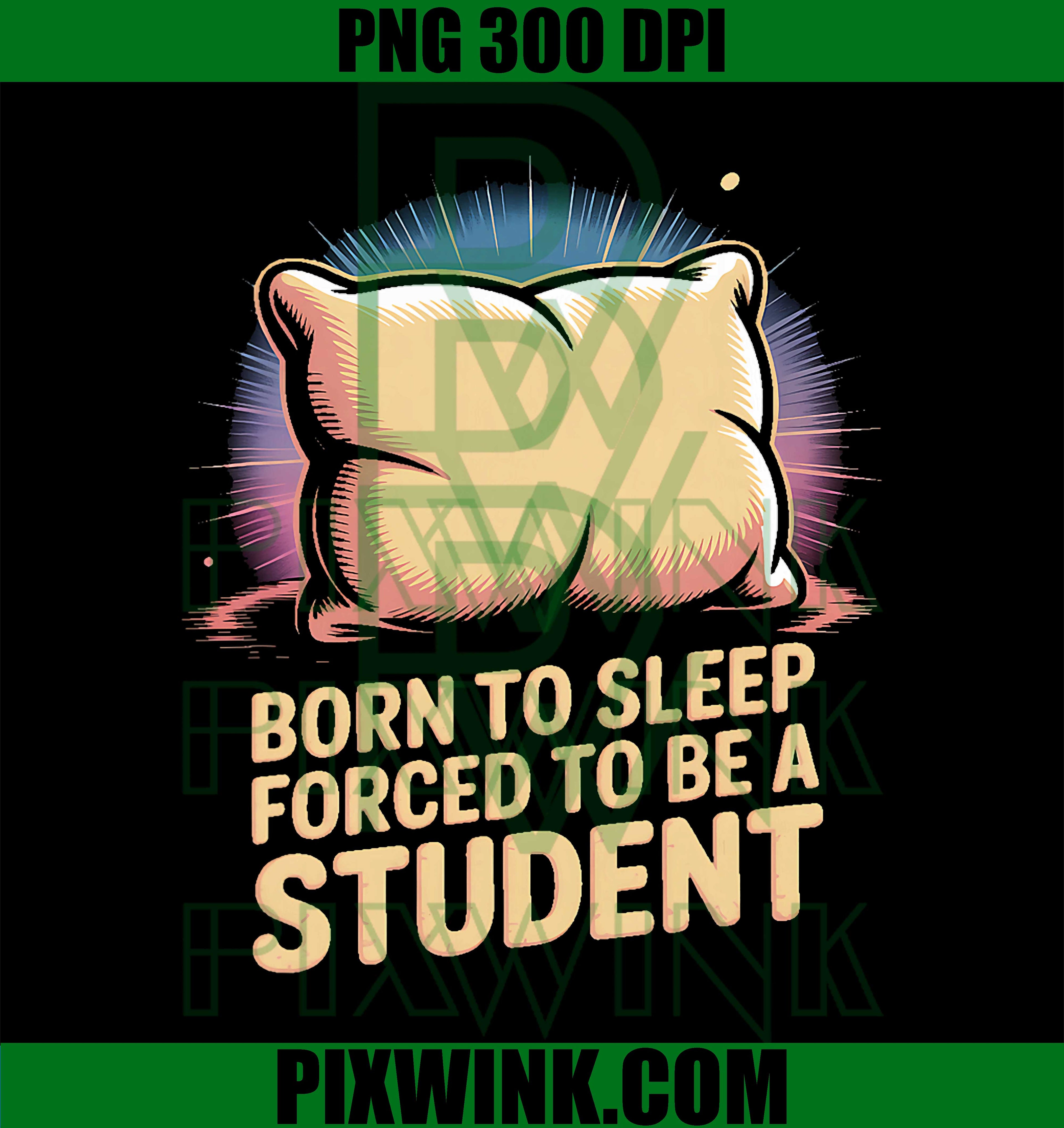 Born to Sleep Forced to Be A Student PNG, Funny College PNG
